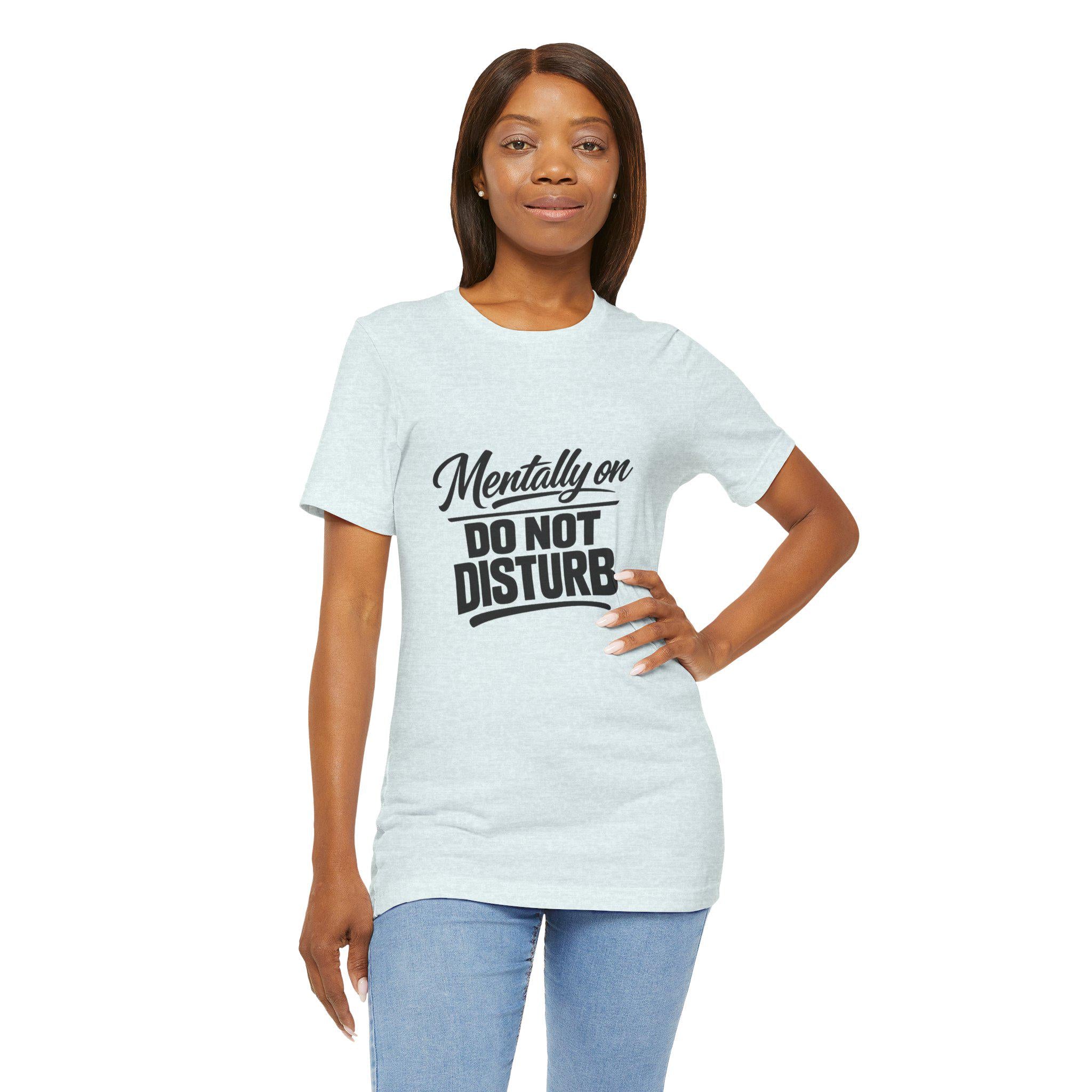 Mentally On Do Not Disturb T-Shirt | Mental Health Awareness Tee