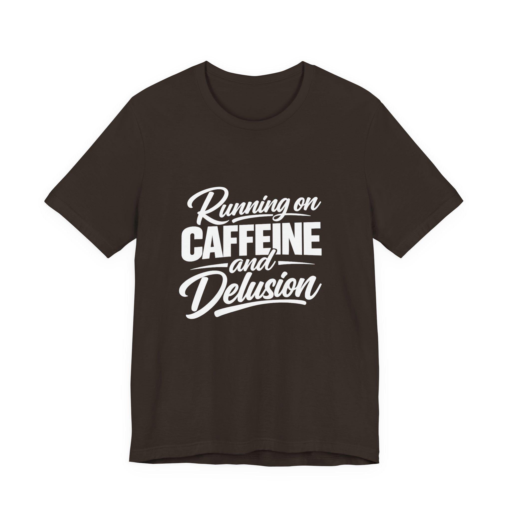 Running on Caffeine and Delusion Tee | Funny Coffee Quote Shirt