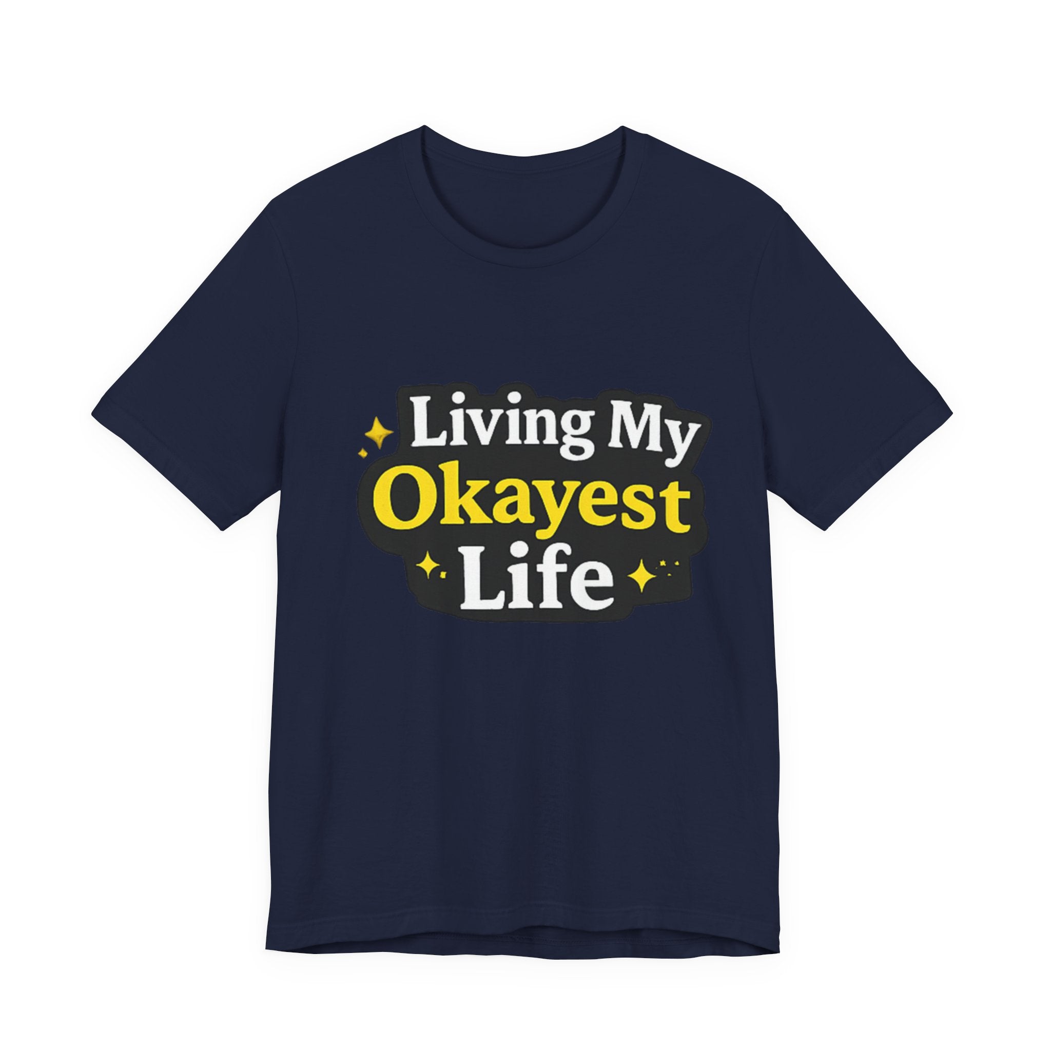 Living My Okayest Life Tee | Funny Sarcastic Quote Shirt