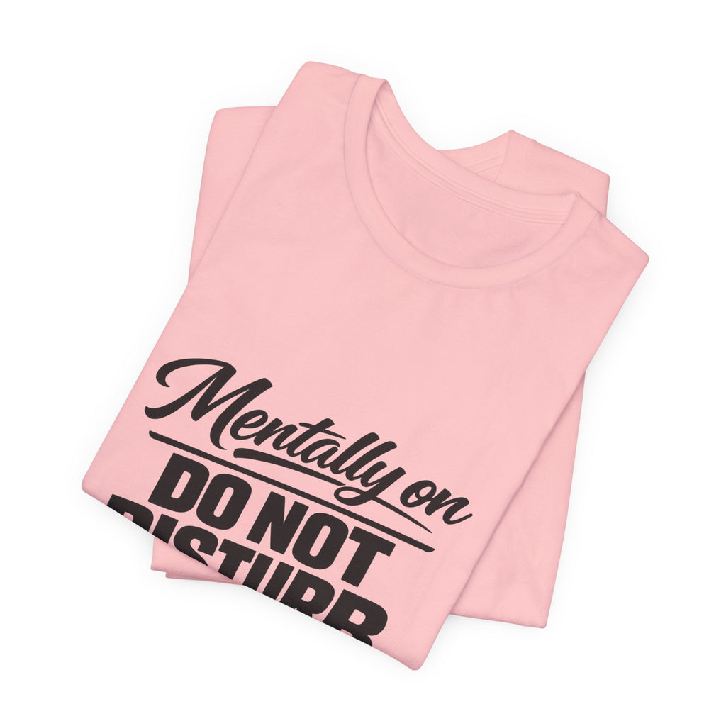 Mentally On Do Not Disturb T-Shirt | Mental Health Awareness Tee