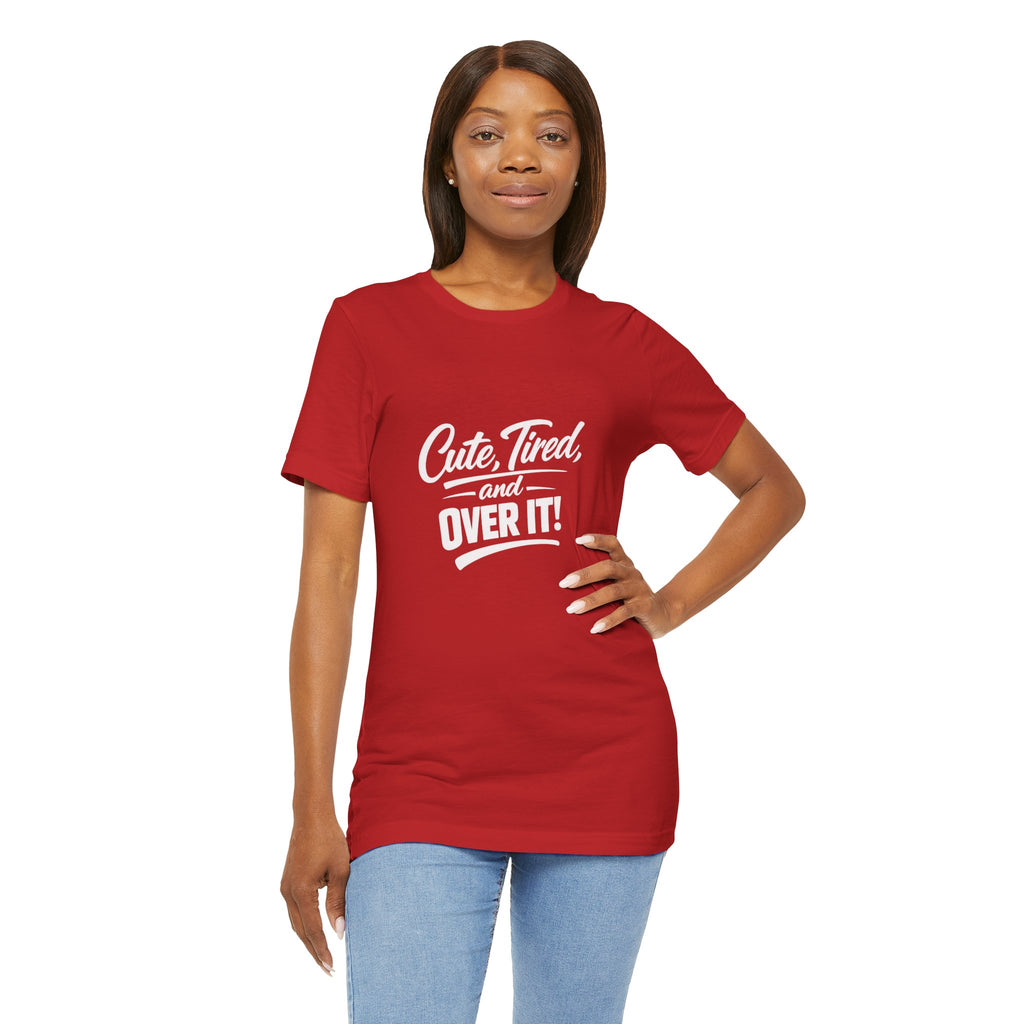 Cute Tired and Over It T-Shirt | Silly Funny Sarcastic Tee