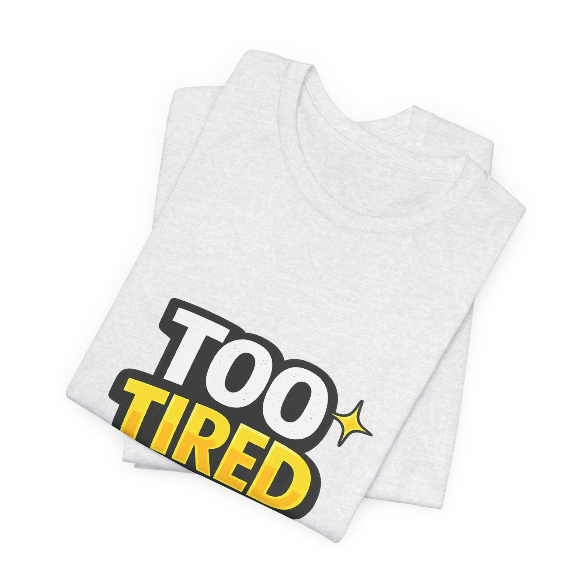 Too Tired To Care | Funny Graphic Tee, Lazy Slogan