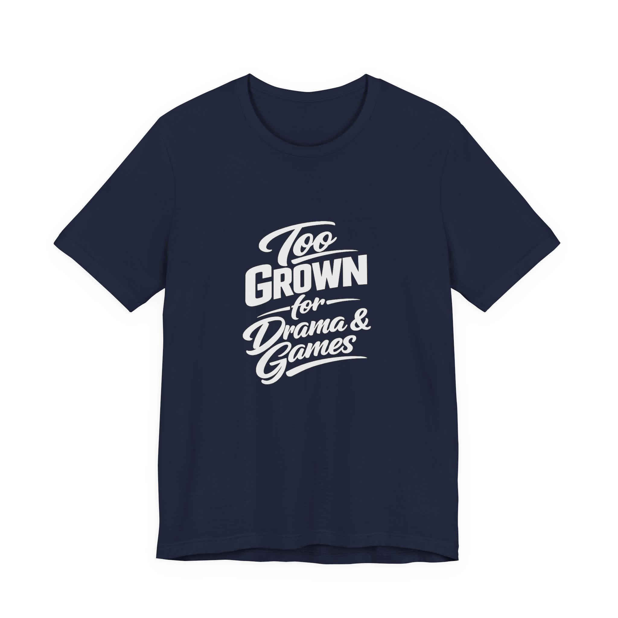 Too Grown For Drama And Games Tee | Sass Quote Shirt