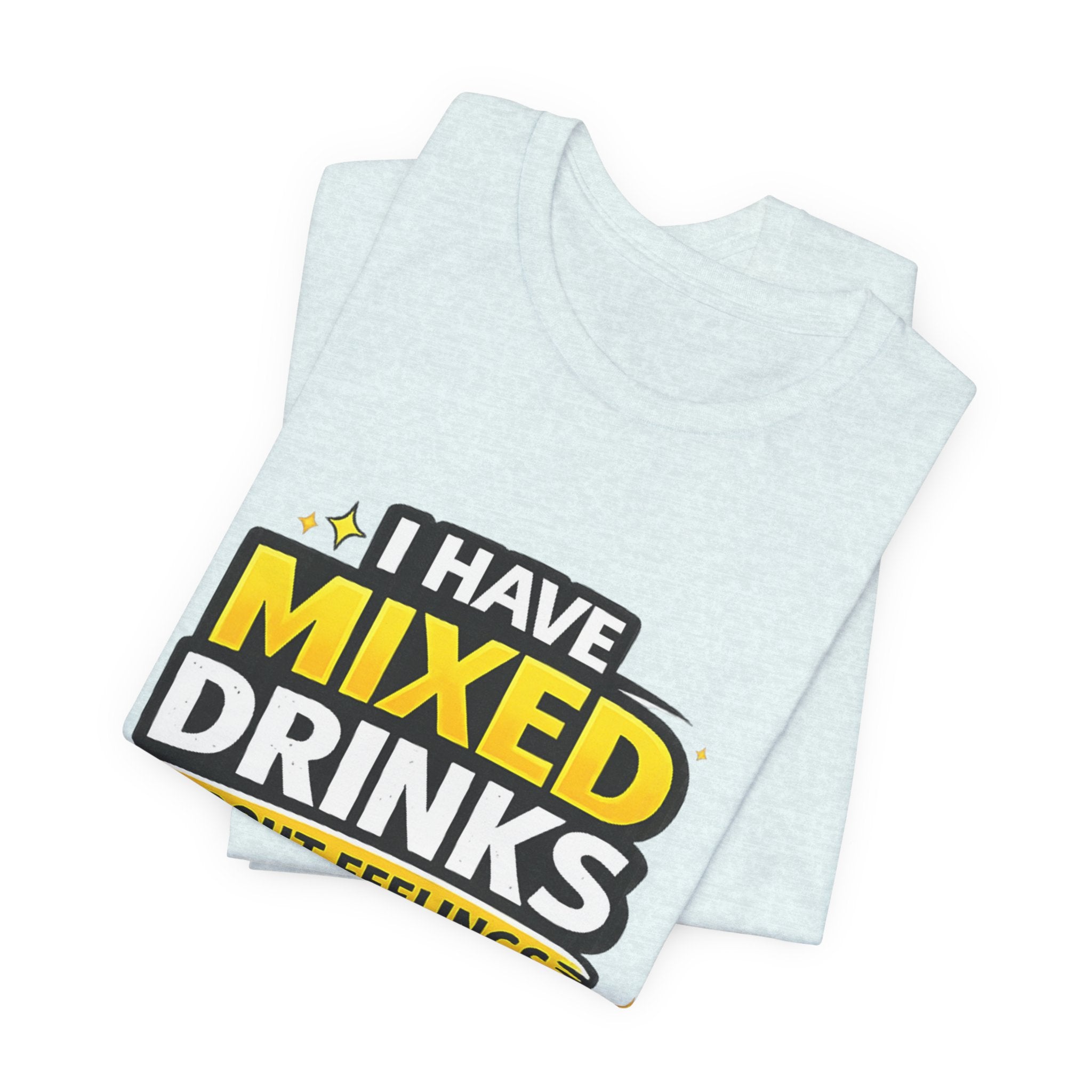 I Have Mixed Drinks About Feelings T-Shirt | Funny Cocktail Quote Tee