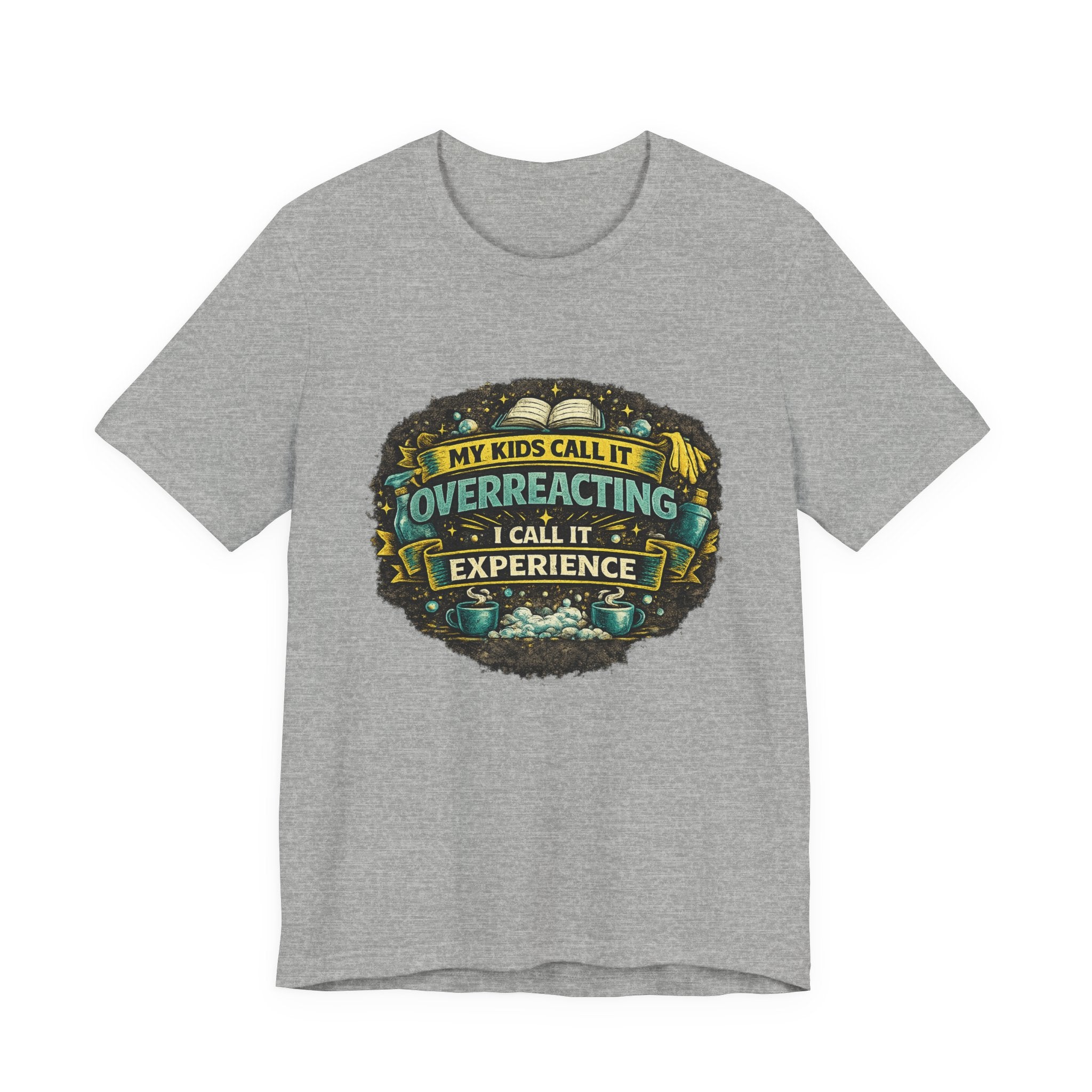 My Kids Call It Overreacting I Call It Experience T-Shirt | Funny Mom Tee