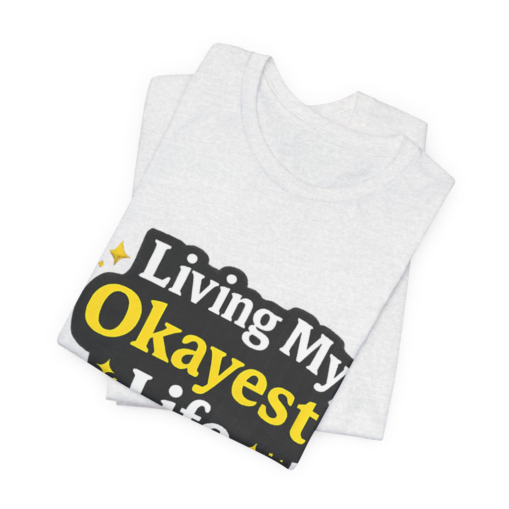 Living My Okayest Life Tee | Funny Sarcastic Quote Shirt