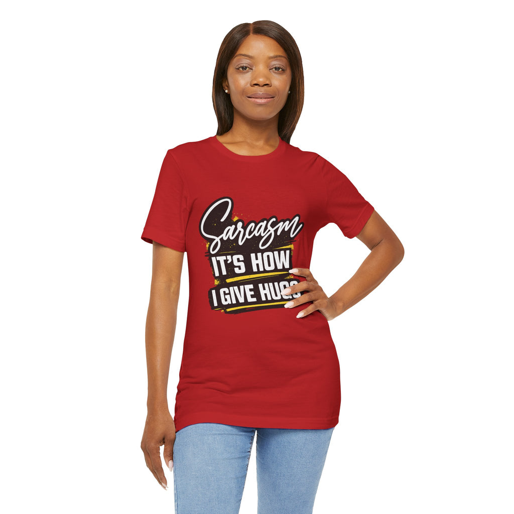 Sarcasm Is How I Give Hugs T-Shirt | Sarcastic Quote Tee
