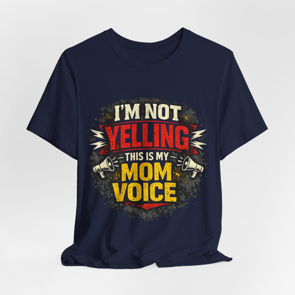 Im Not Yelling This Is My Mom Voice T-Shirt | Funny Mom Shirt