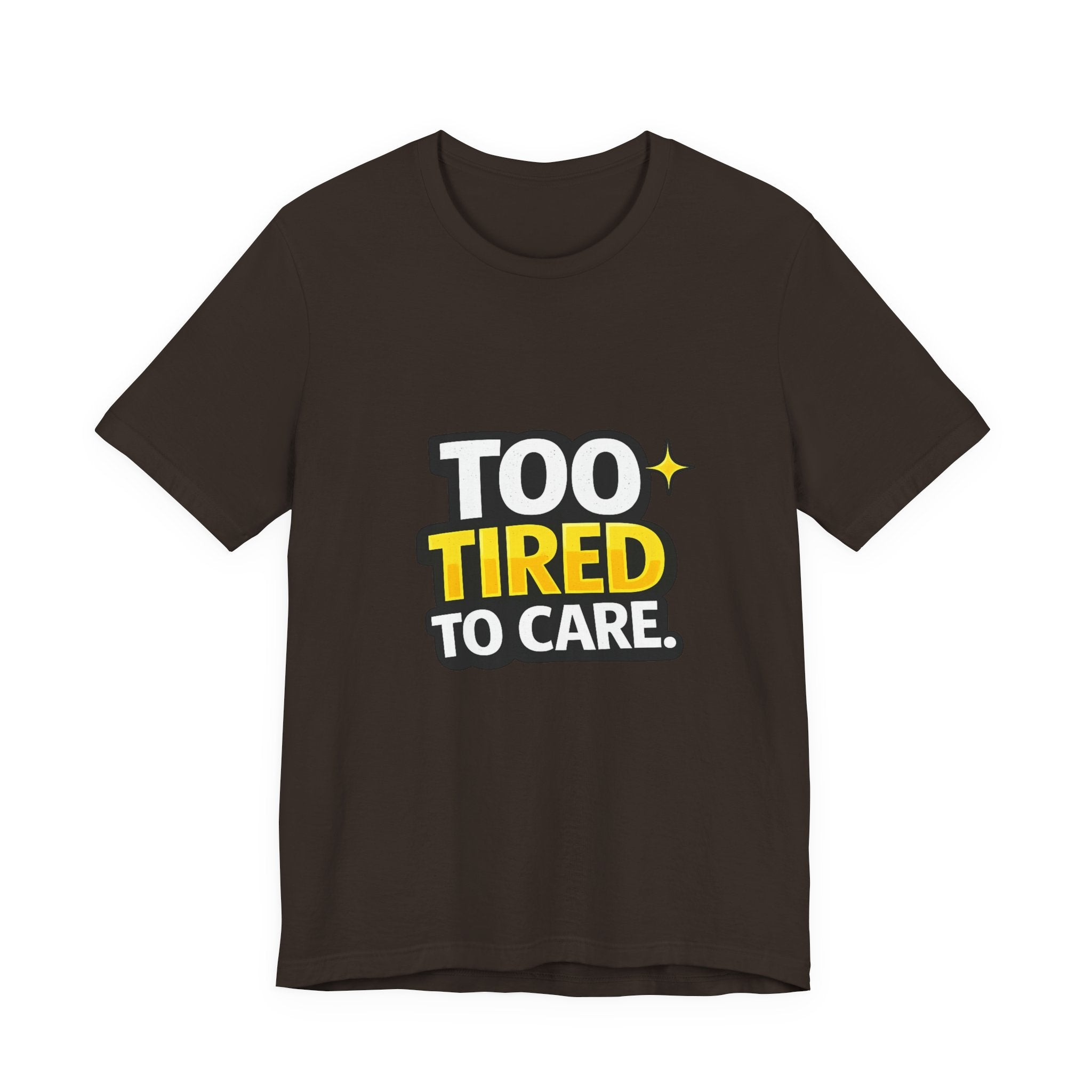 Too Tired To Care | Funny Graphic Tee, Lazy Slogan