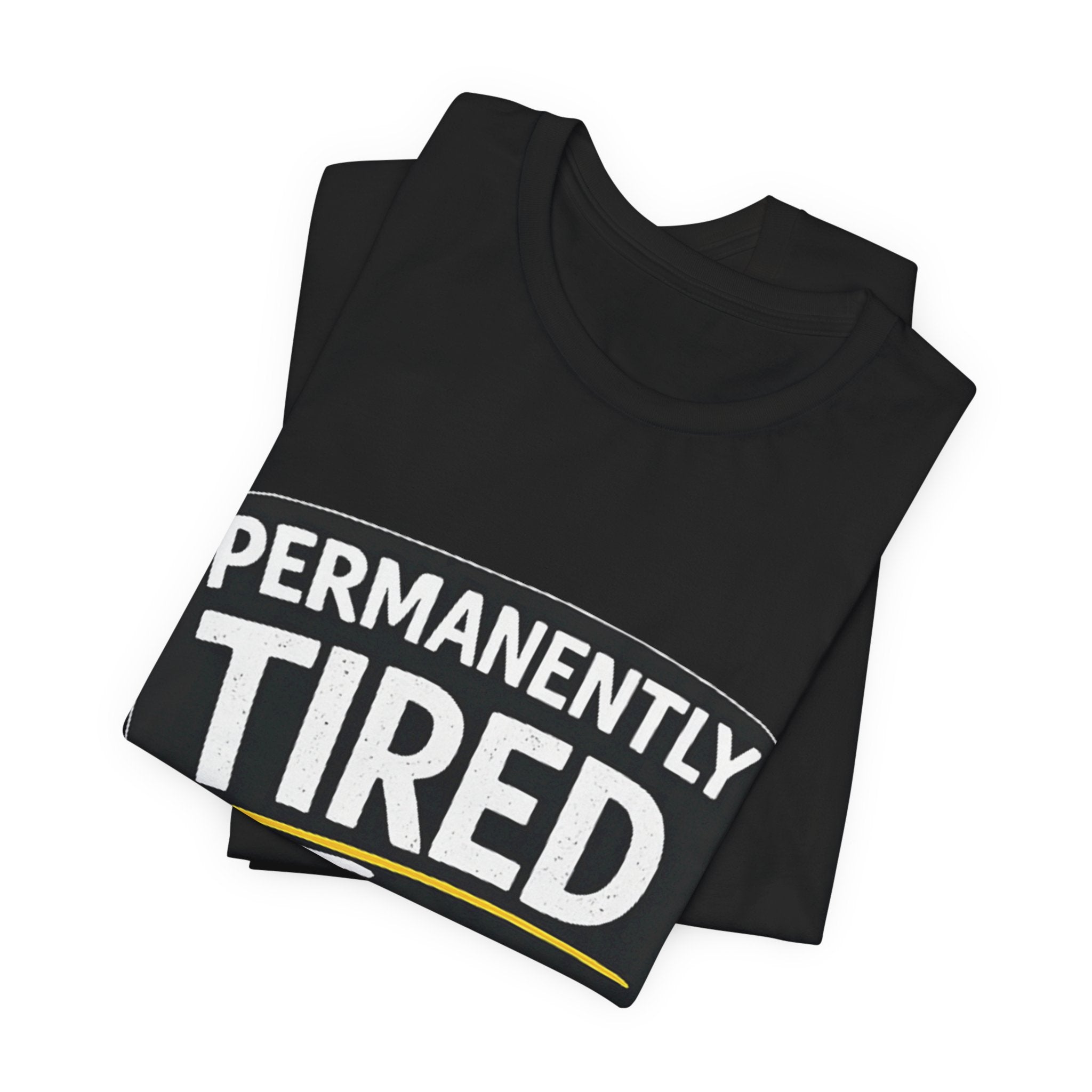 Permanently Tired Tee | Funny Text Shirt, Sarcastic Sleep Humor