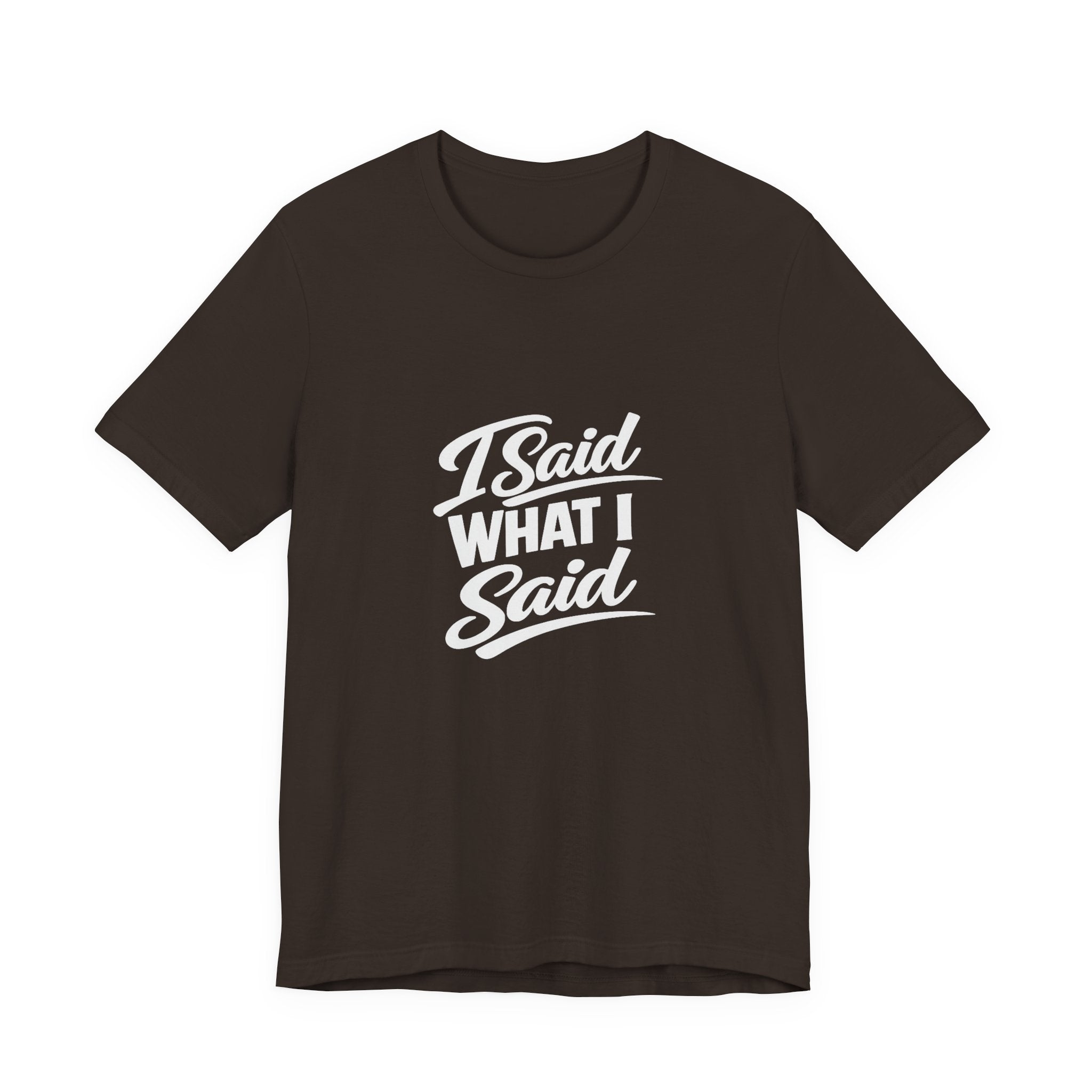 I Said What I Said Tee | I Said What I Said T-Shirt