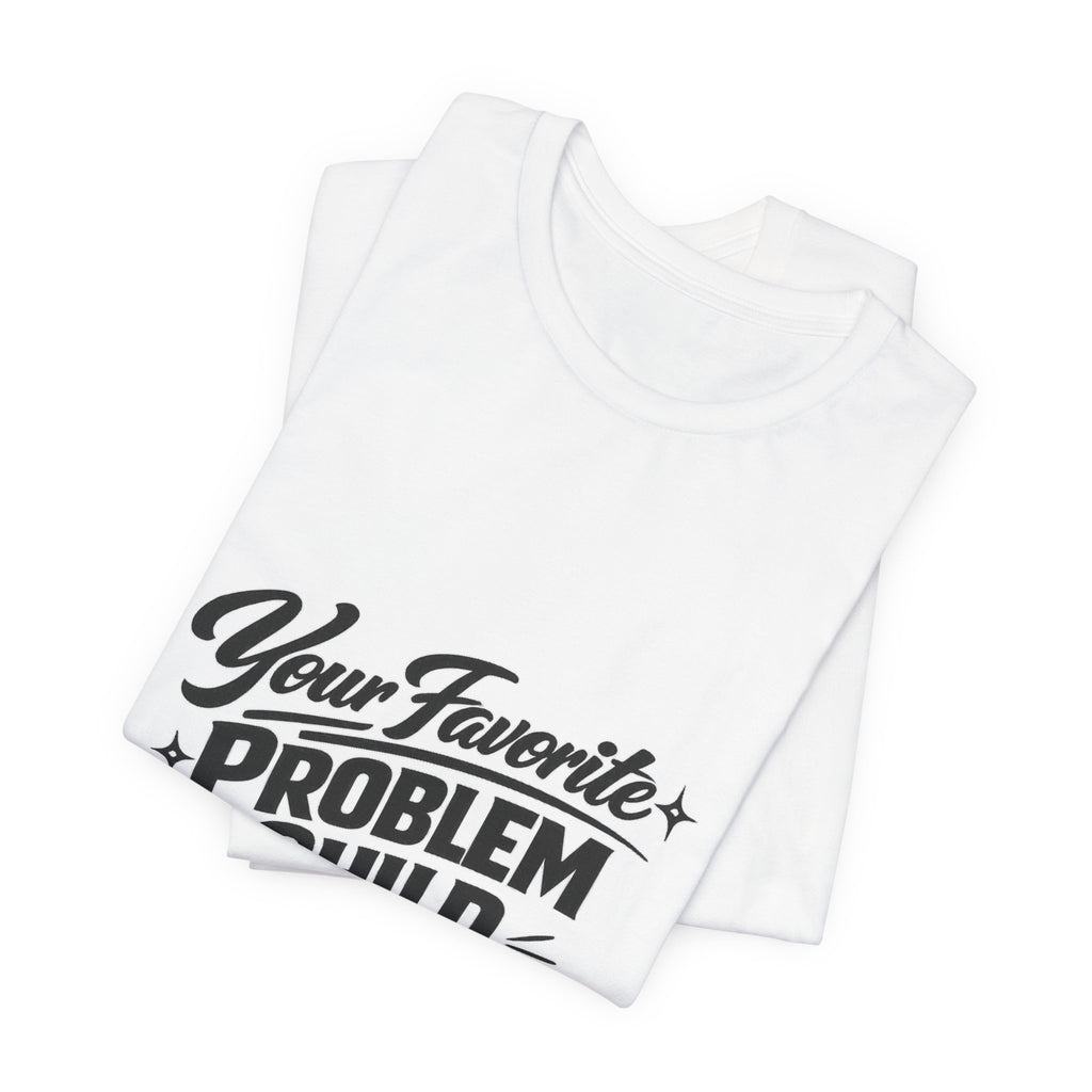 Your Favorite Problem Child Tee | Funny Graphic Tee, Lazy Slogan