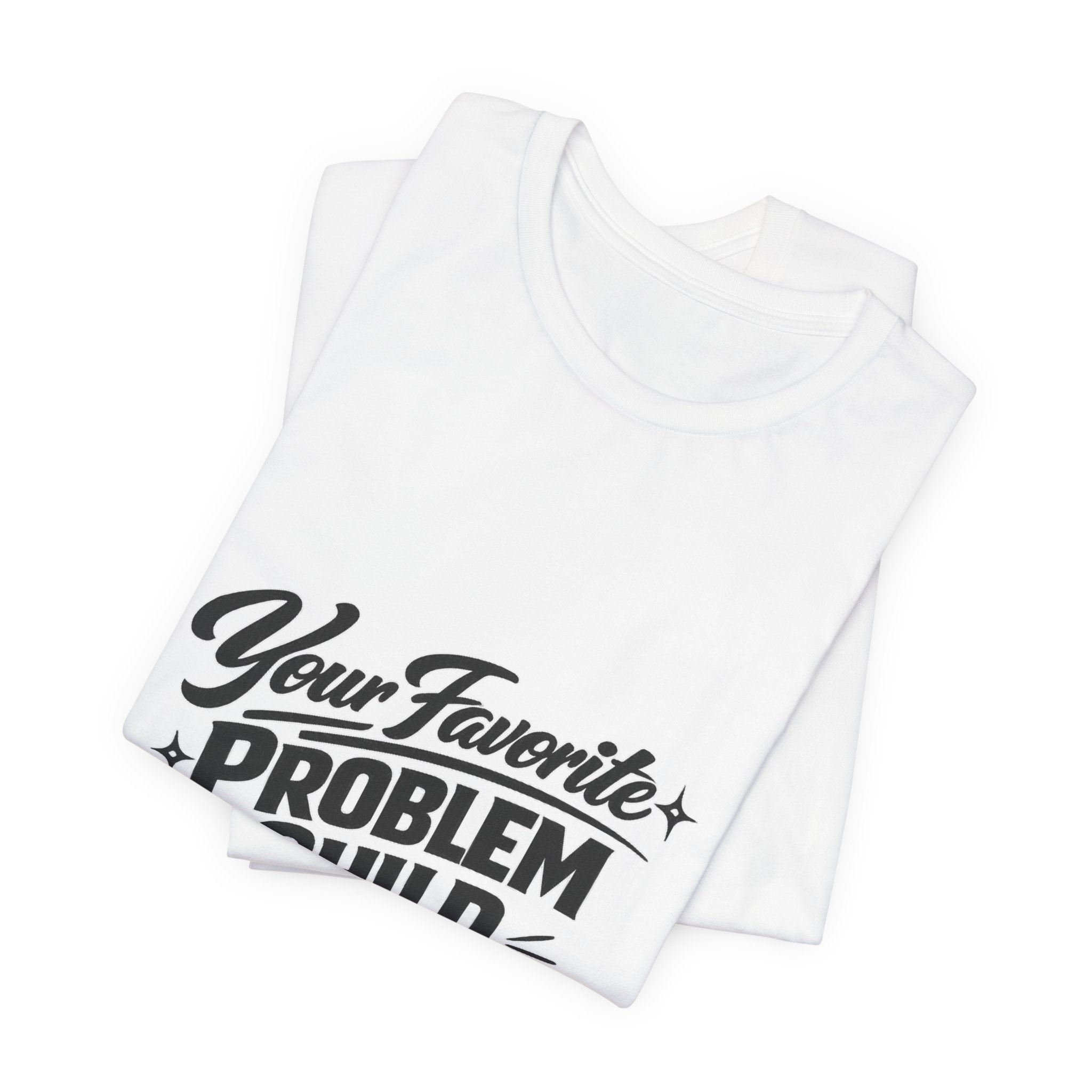 Your Favorite Problem Child Tee | Funny Graphic Tee, Lazy Slogan