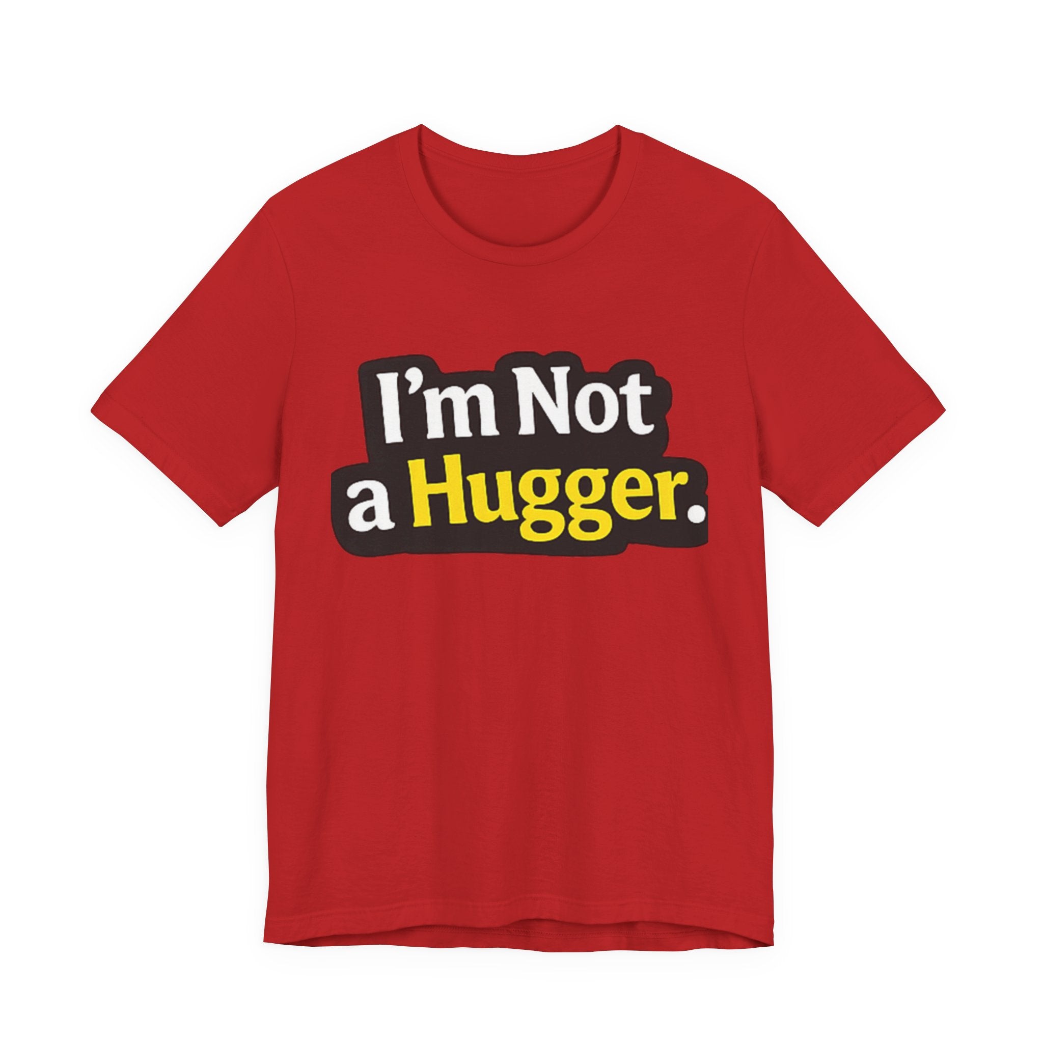 I'm Not a Hugger - Funny Quote T-Shirt | Anti-Hug Graphic Tee