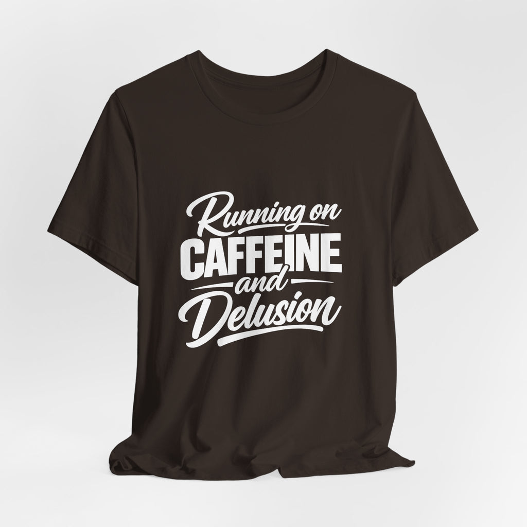 Running on Caffeine and Delusion Tee | Funny Coffee Quote Shirt