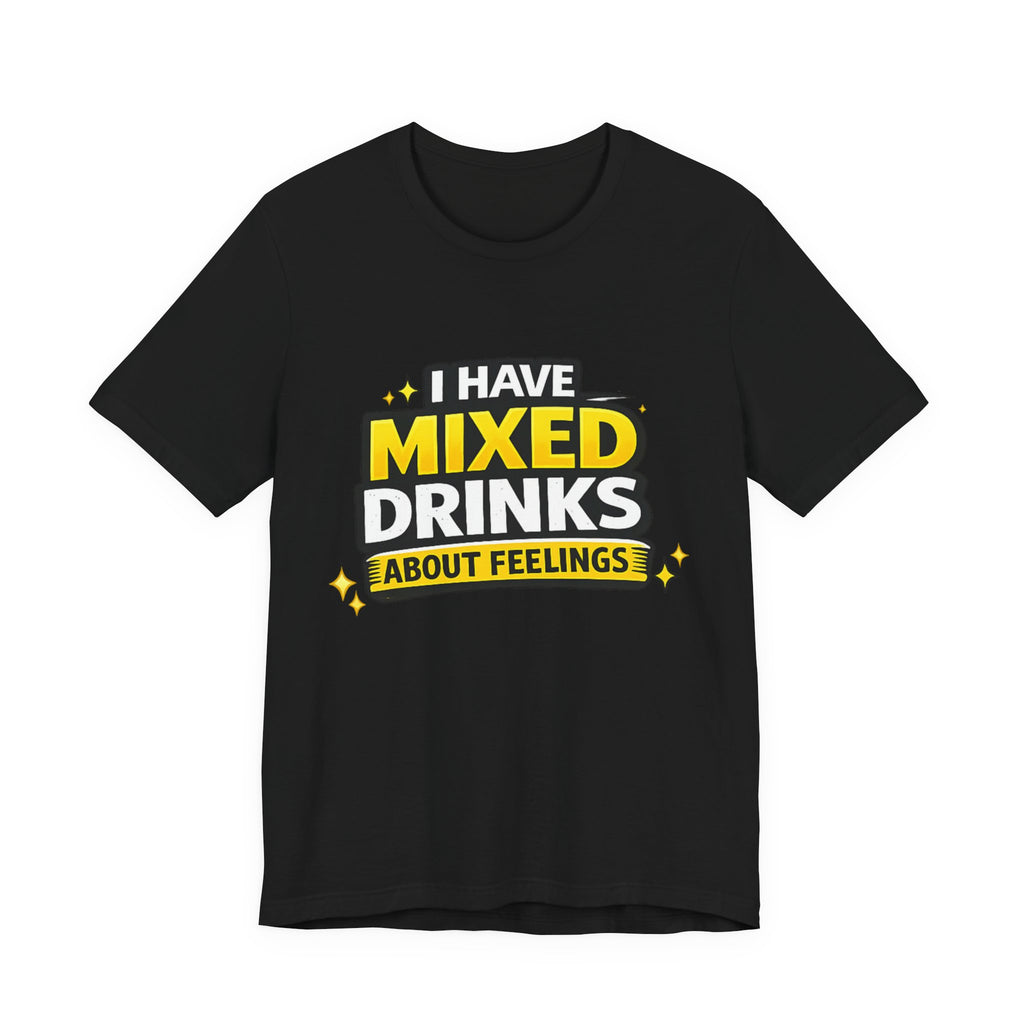 I Have Mixed Drinks About Feelings T-Shirt | Funny Cocktail Quote Tee