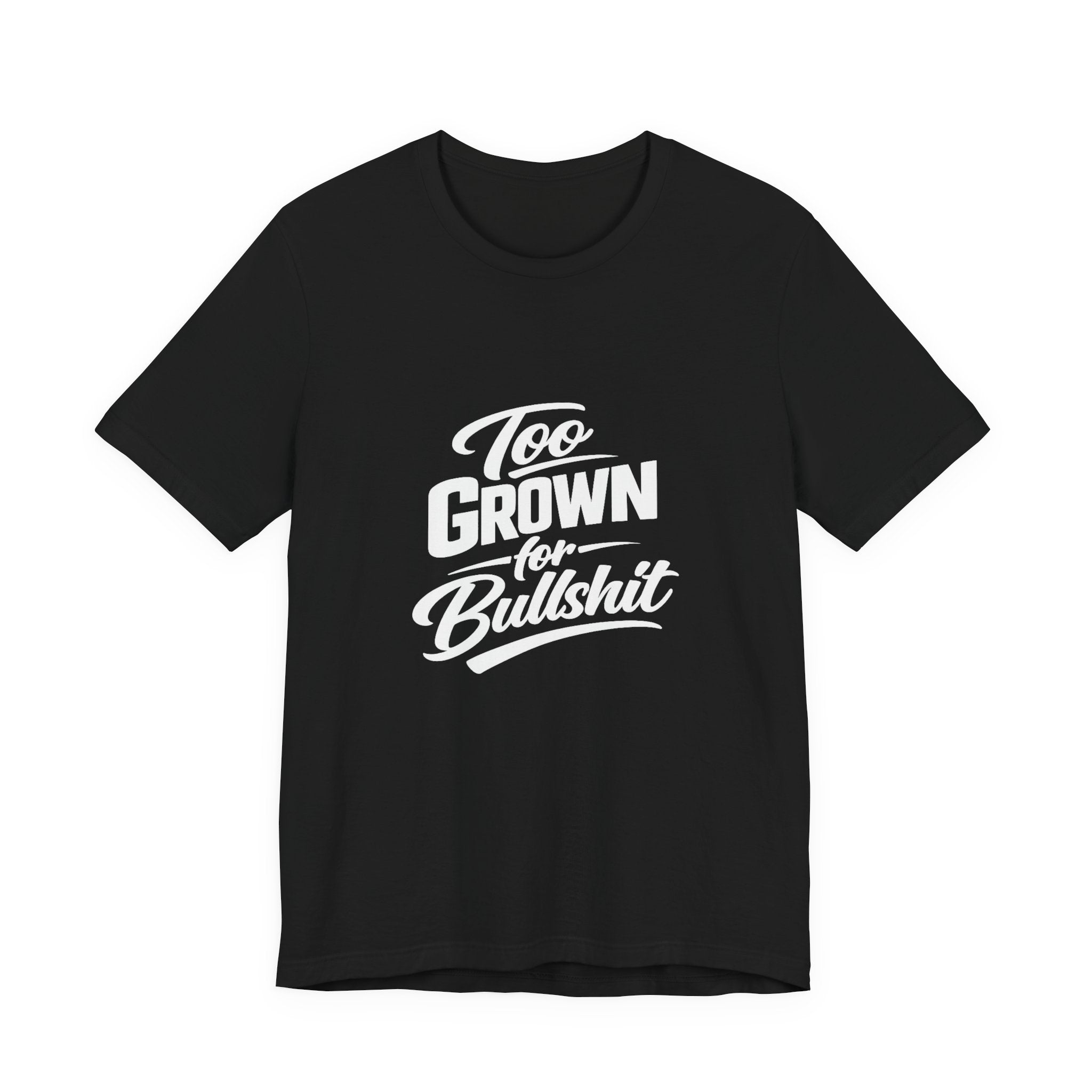 Too Grown For BS Tee | Sassy Statement Shirt