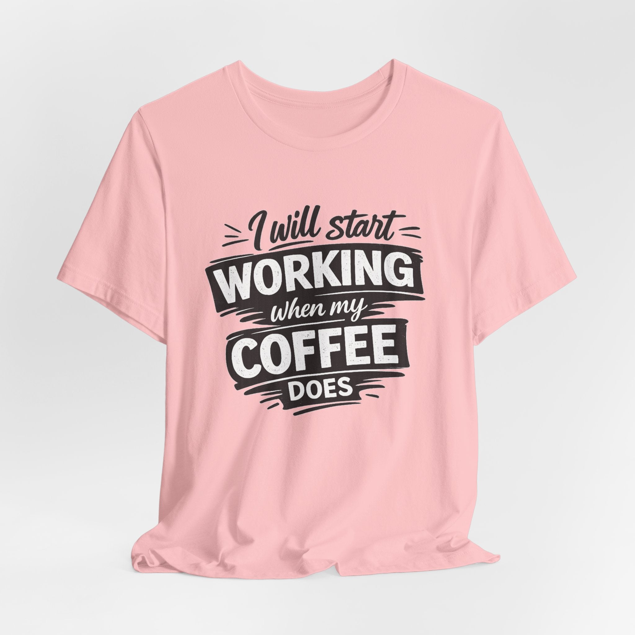 I Will Start Working When My Coffee Does T-Shirt | Coffee Quote Tee