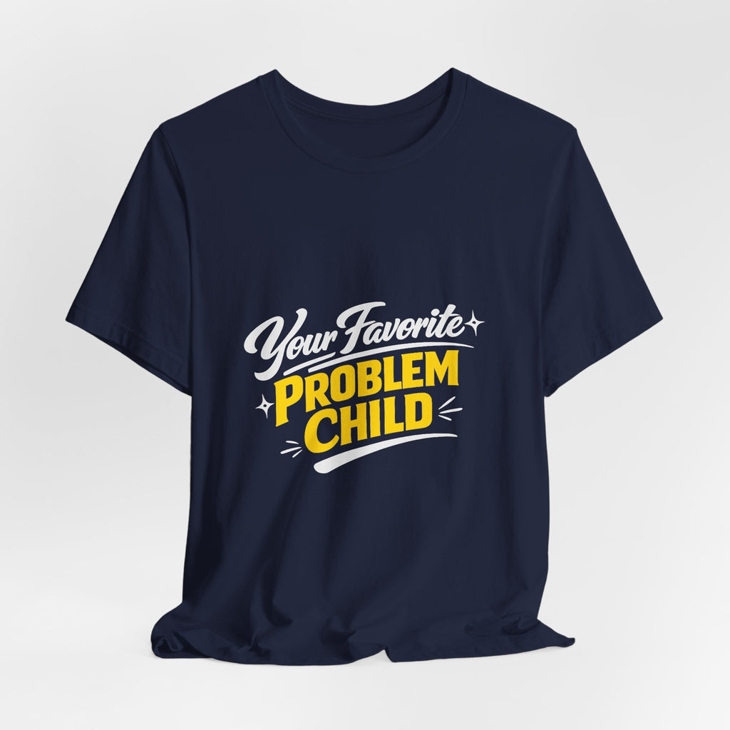 Your Favorite Problem Child Tee | Funny Graphic Tee, Lazy Slogan