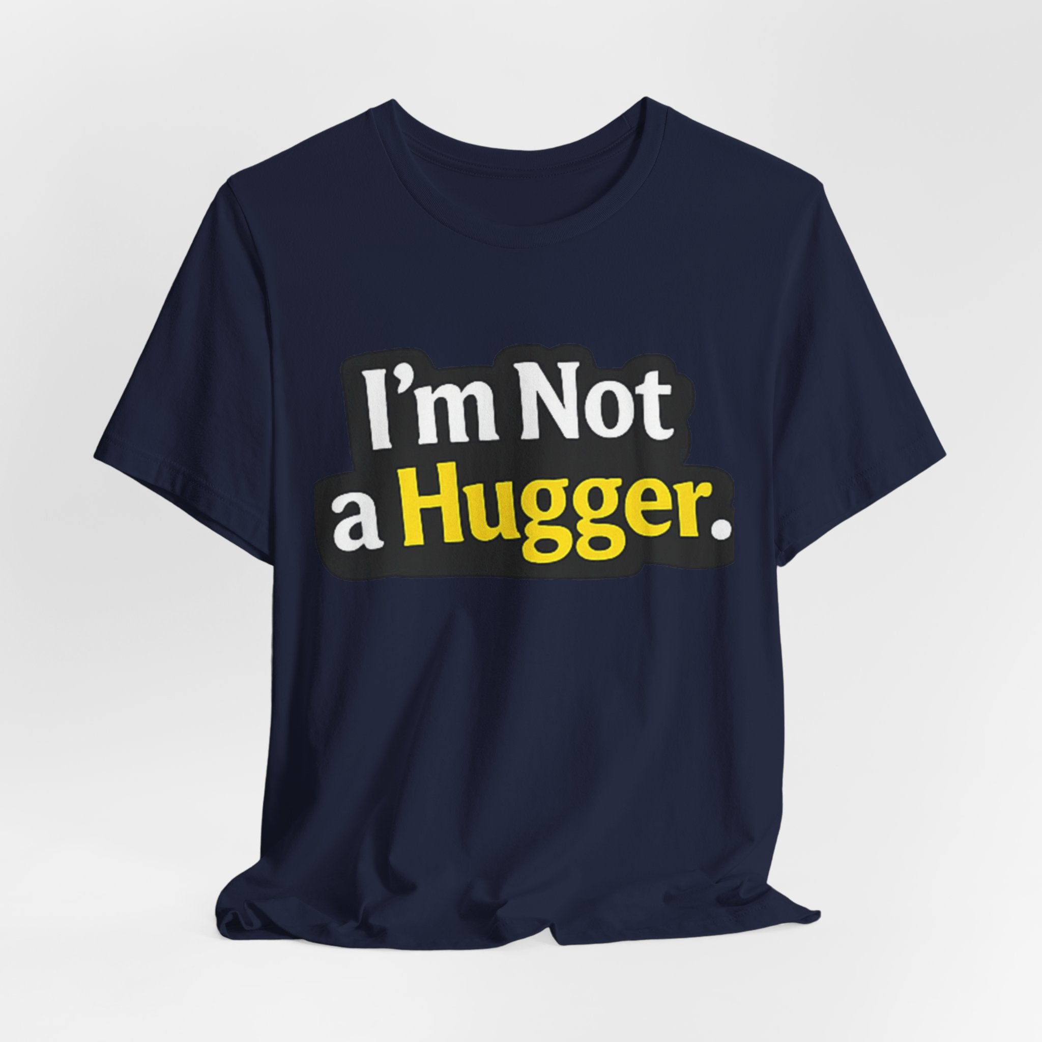 I'm Not a Hugger - Funny Quote T-Shirt | Anti-Hug Graphic Tee