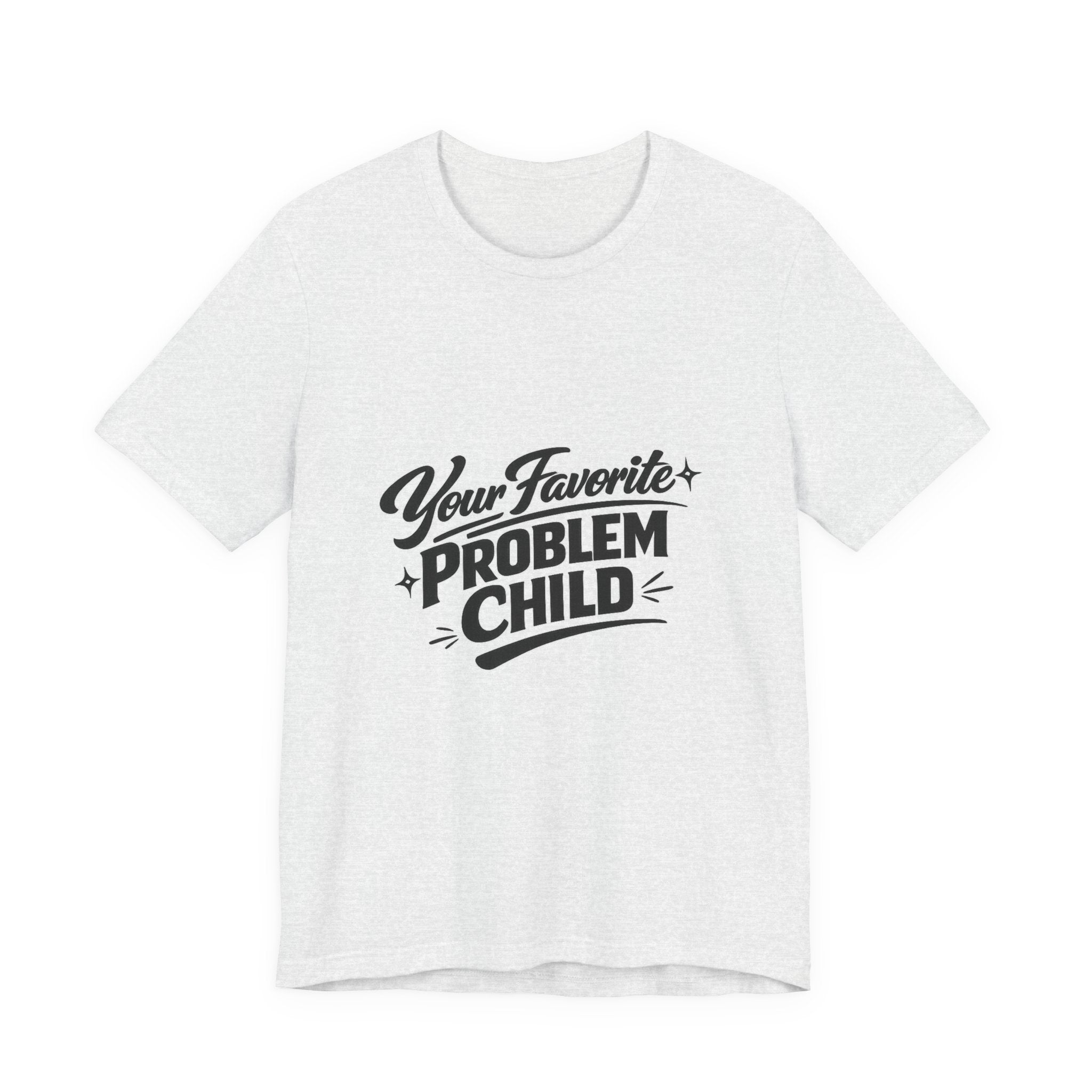 Your Favorite Problem Child Tee | Funny Graphic Tee, Lazy Slogan