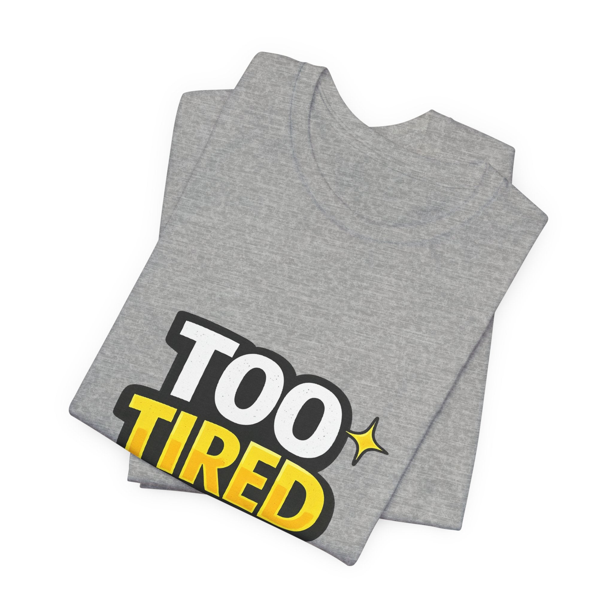 Too Tired To Care | Funny Graphic Tee, Lazy Slogan