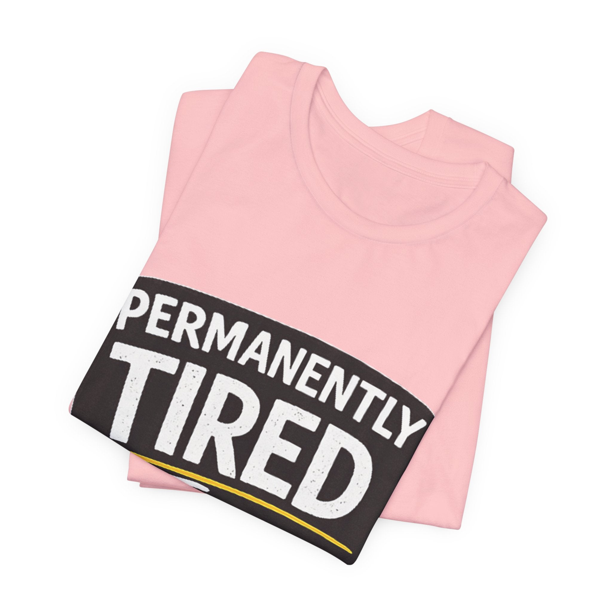 Permanently Tired Tee | Funny Text Shirt, Sarcastic Sleep Humor