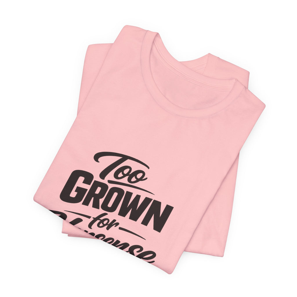 Too Grown For Nonsense Tee | Funny Slogan Shirt, Sarcastic Quote