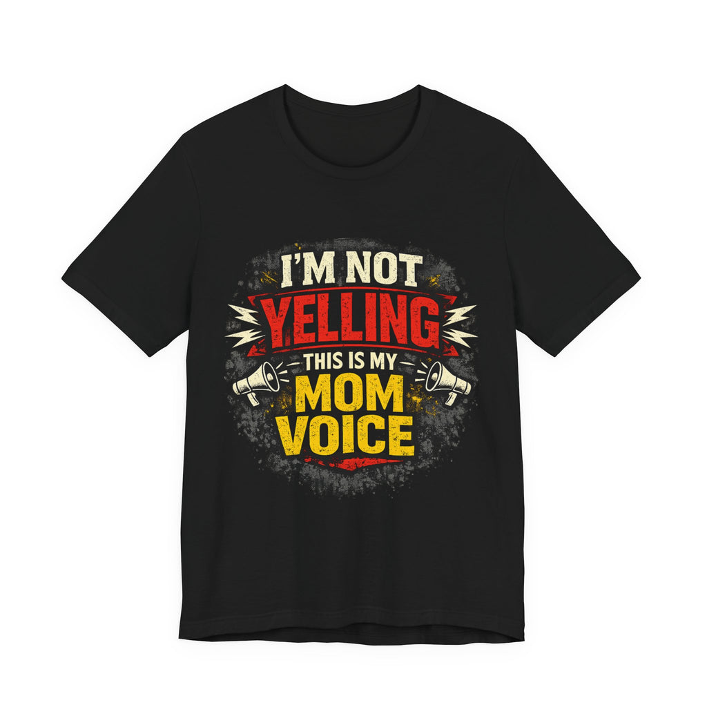Im Not Yelling This Is My Mom Voice T-Shirt | Funny Mom Shirt