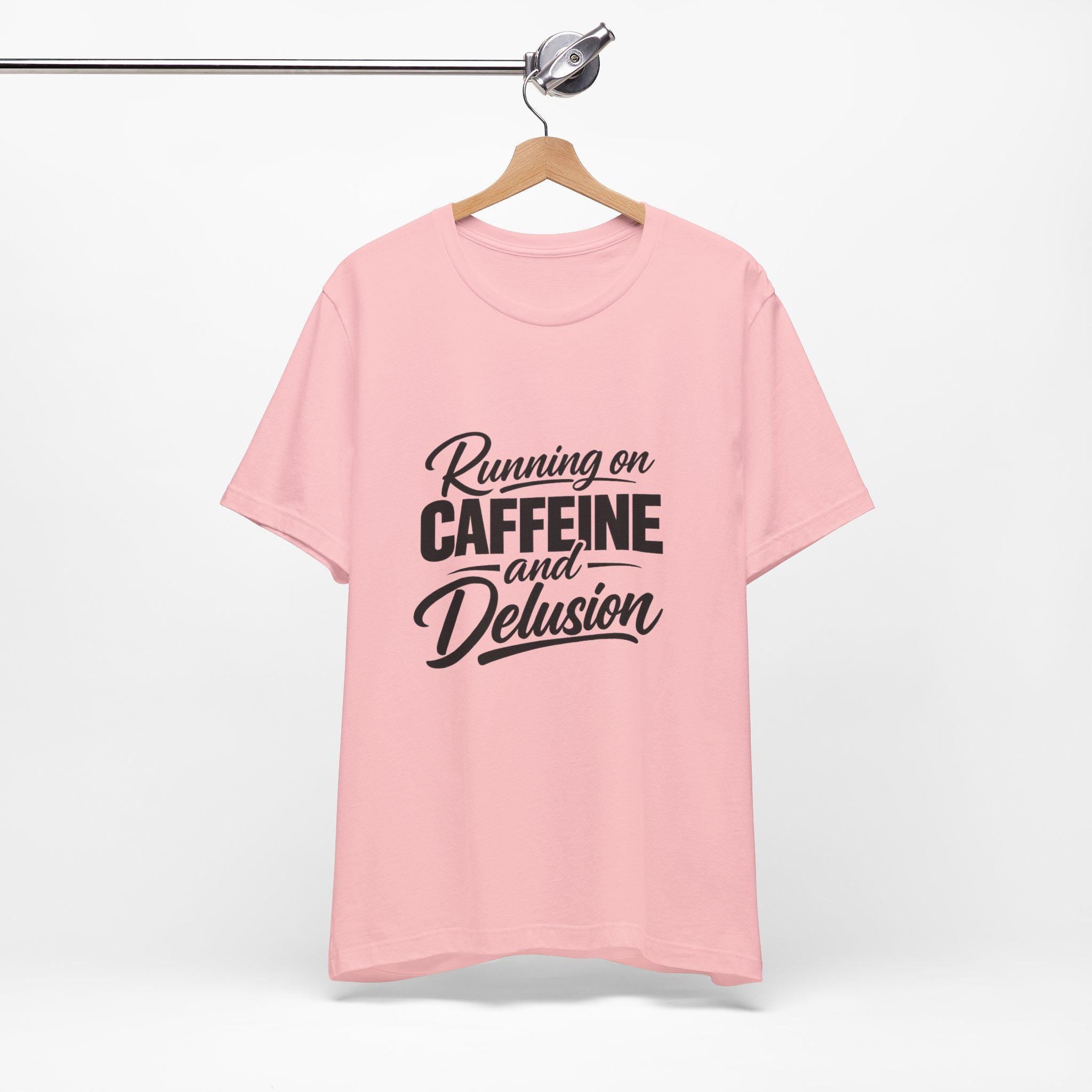 Running on Caffeine and Delusion Tee | Funny Coffee Quote Shirt