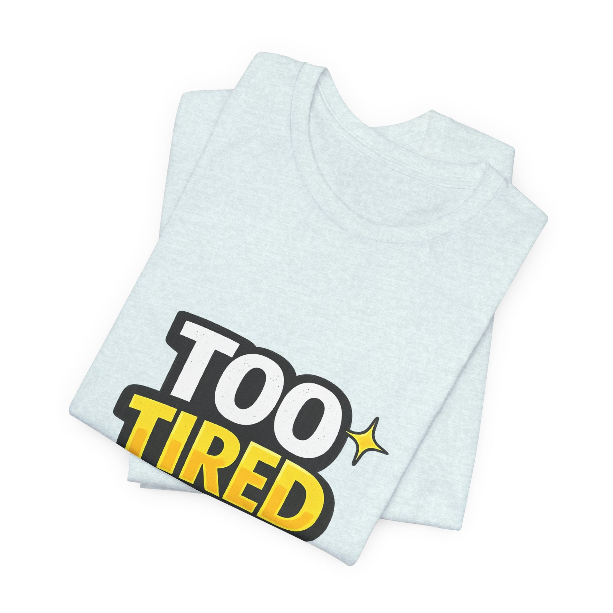 Too Tired To Care | Funny Graphic Tee, Lazy Slogan