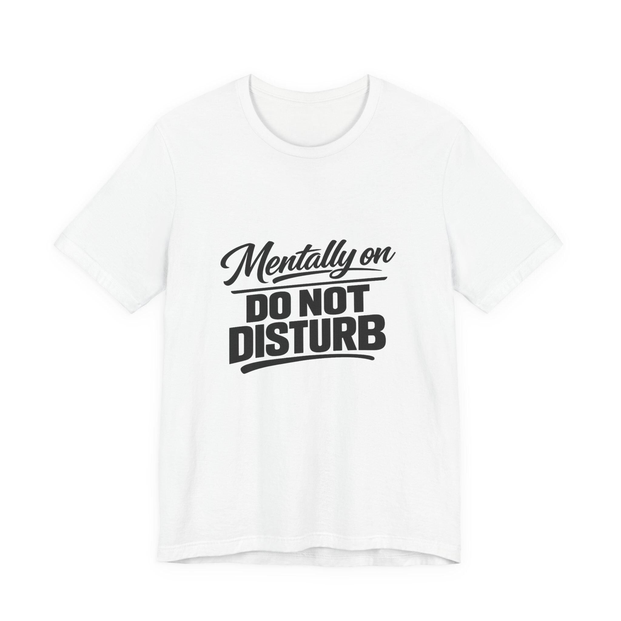 Mentally On Do Not Disturb T-Shirt | Mental Health Awareness Tee