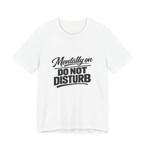 Mentally On Do Not Disturb T-Shirt | Mental Health Awareness Tee