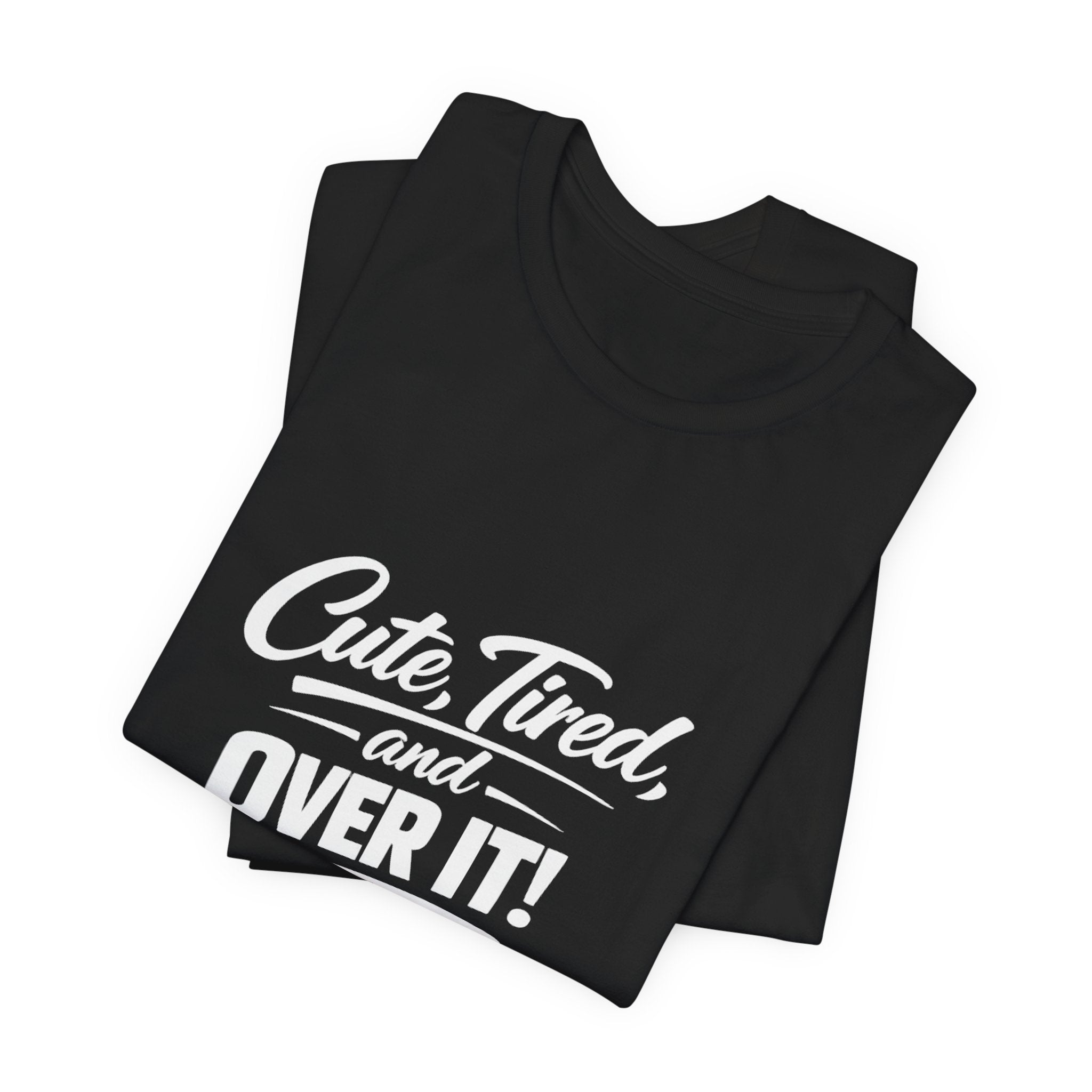 Cute Tired and Over It T-Shirt | Silly Funny Sarcastic Tee