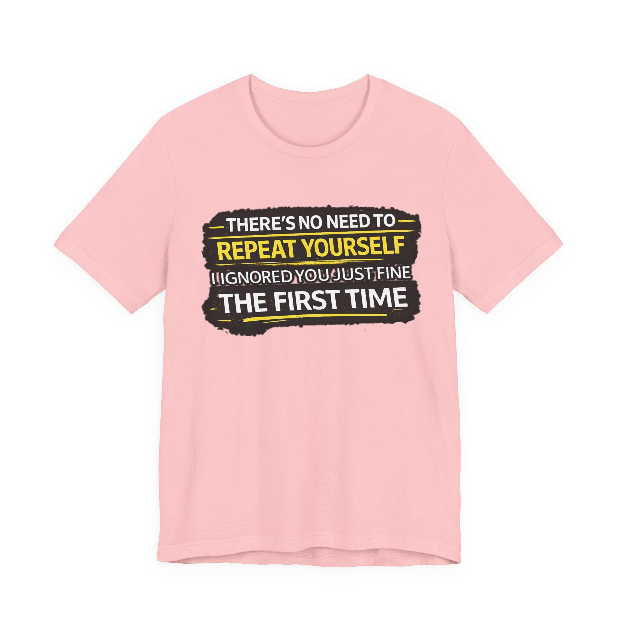 I heard you first time Tee | Funny Quote Graphic T-Shirt