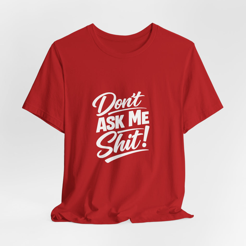 Don't Ask Me Shit T-Shirt | Graphic Tee, Sassy Phrase