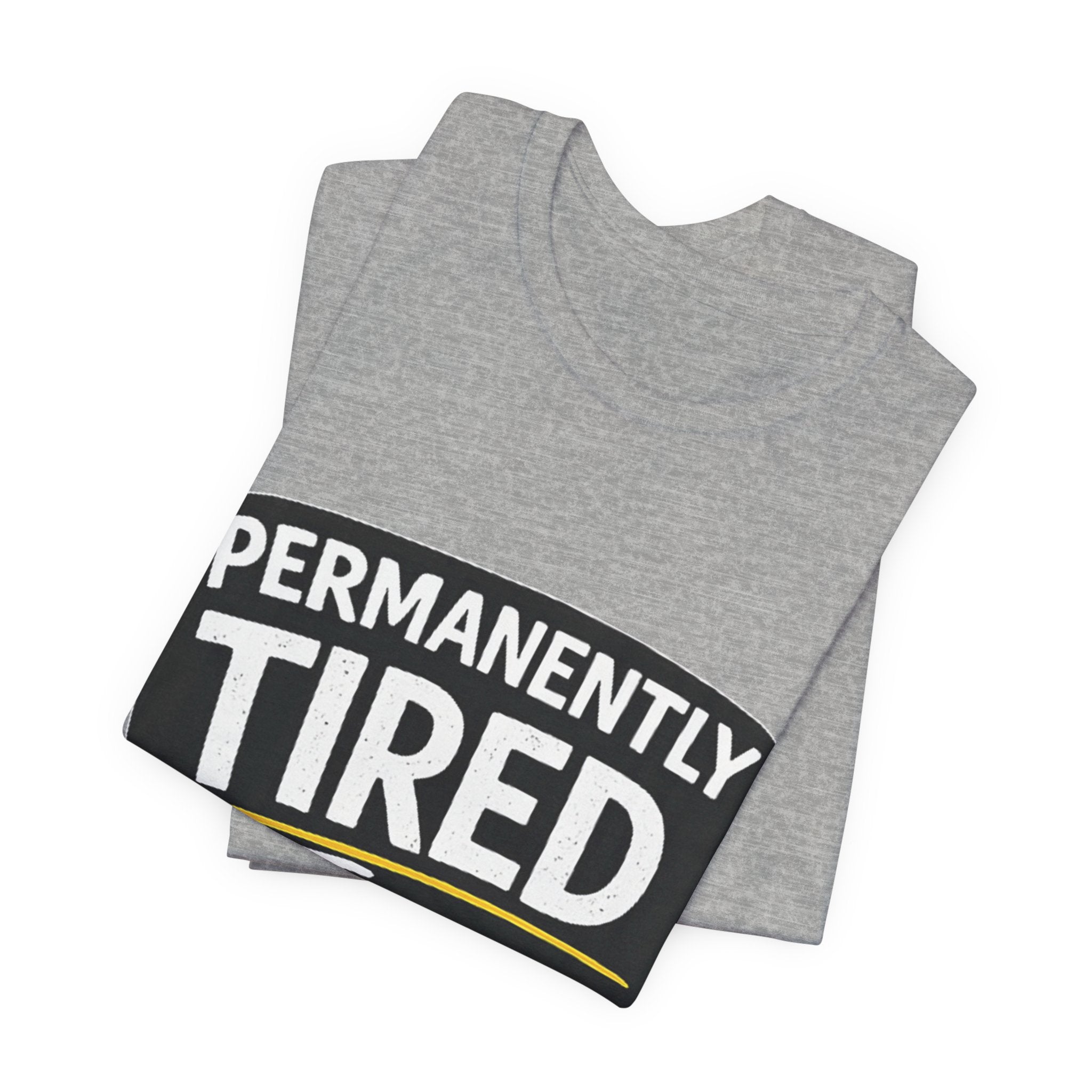 Permanently Tired Tee | Funny Text Shirt, Sarcastic Sleep Humor