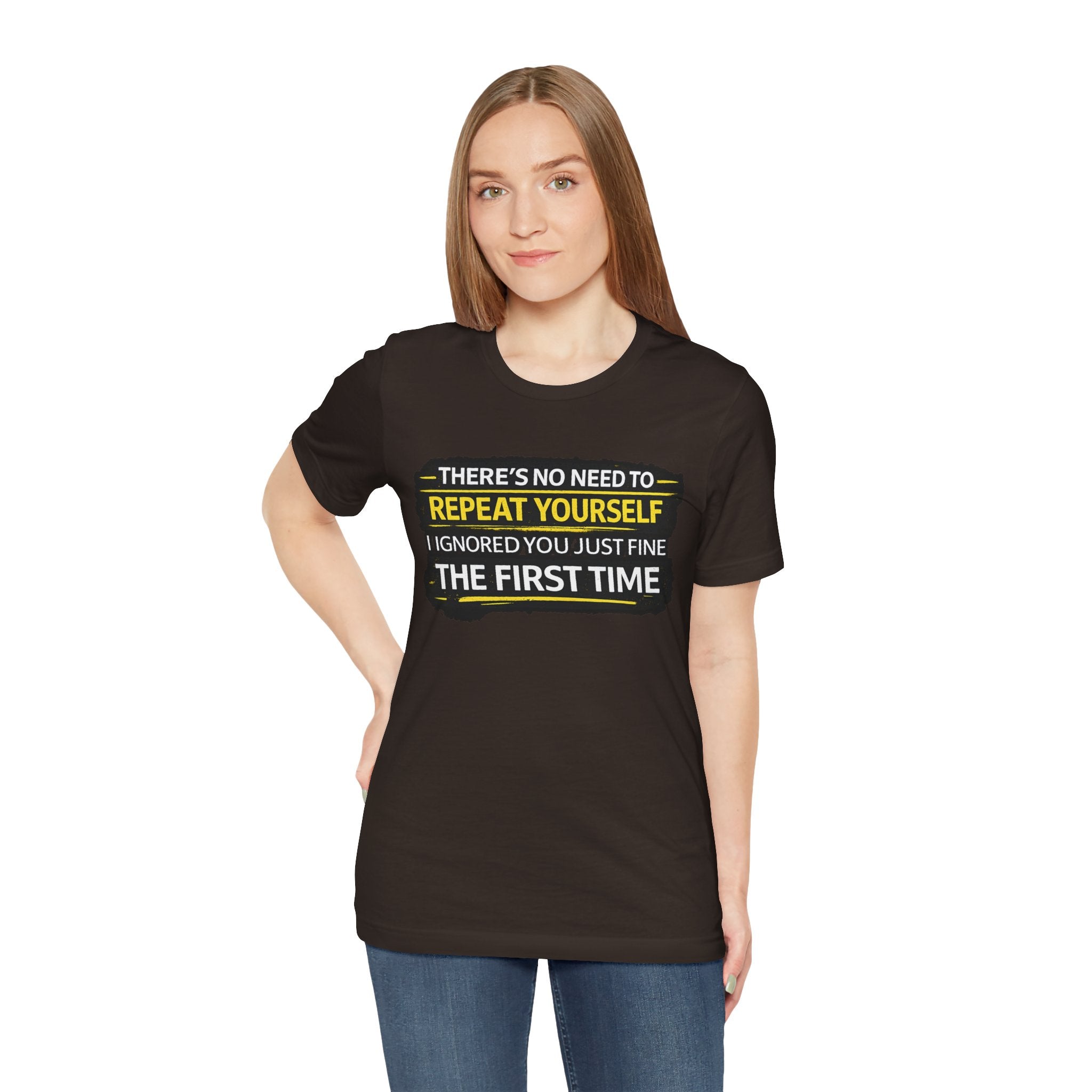 I heard you first time Tee | Funny Quote Graphic T-Shirt