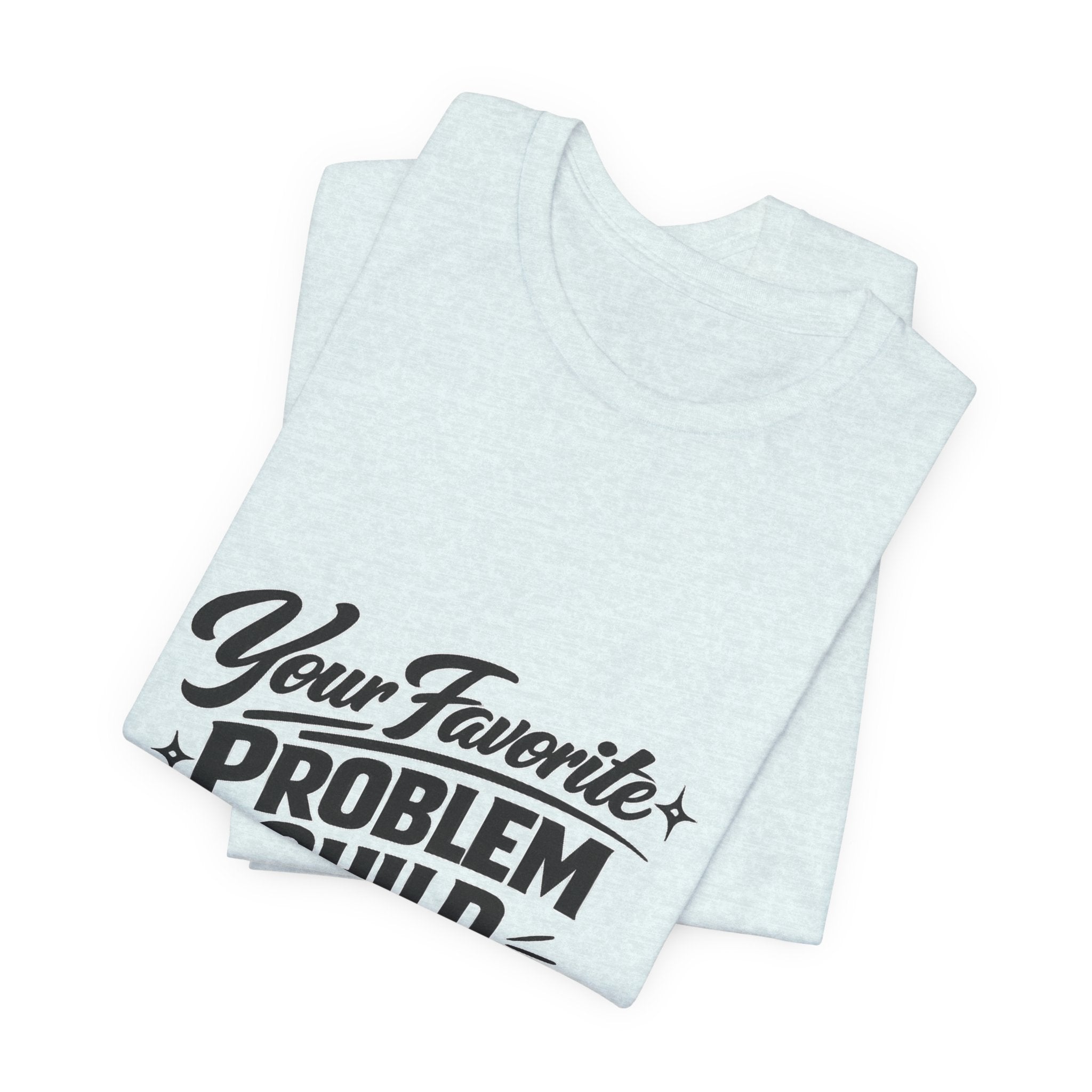 Your Favorite Problem Child Tee | Funny Graphic Tee, Lazy Slogan