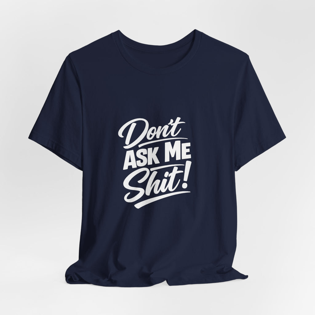 Don't Ask Me Shit T-Shirt | Graphic Tee, Sassy Phrase