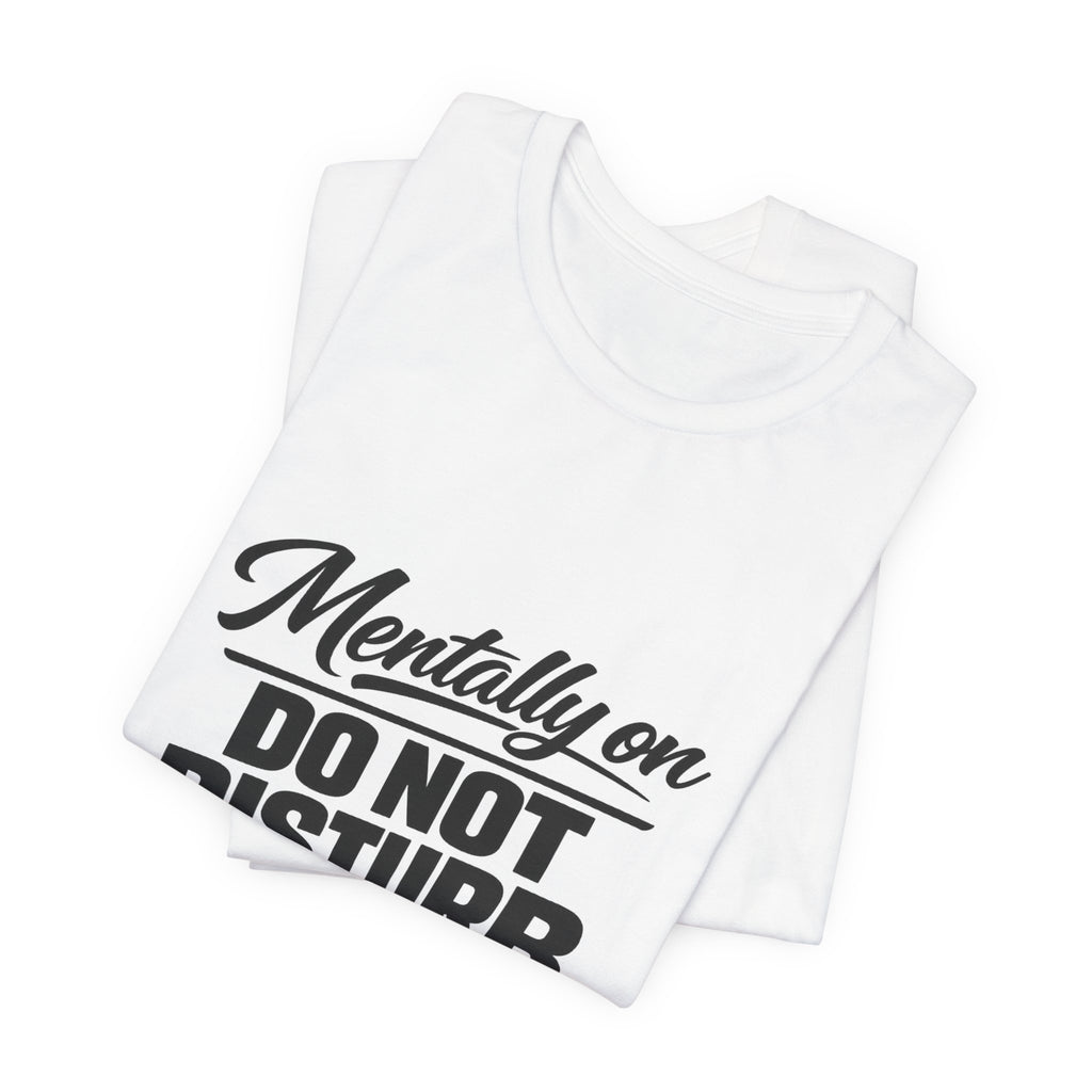 Mentally On Do Not Disturb T-Shirt | Mental Health Awareness Tee