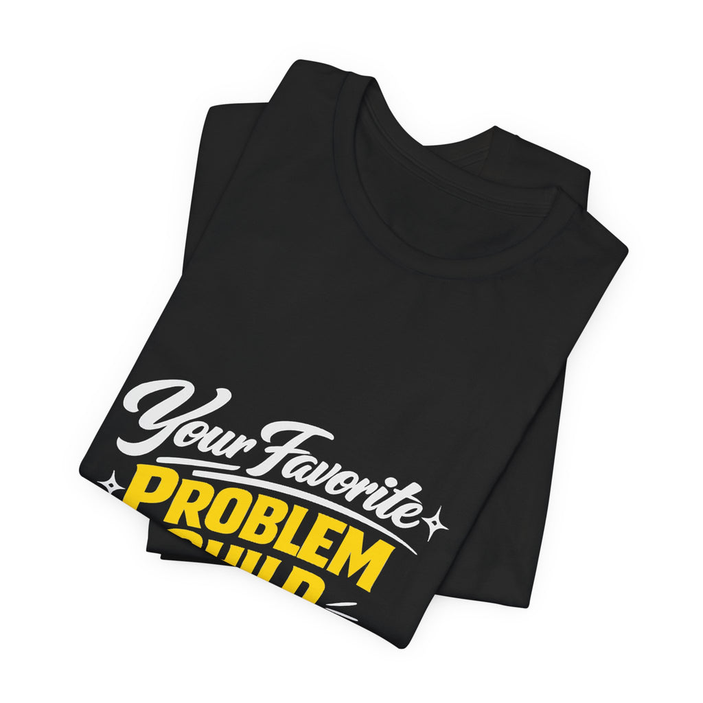 Your Favorite Problem Child Tee | Funny Graphic Tee, Lazy Slogan