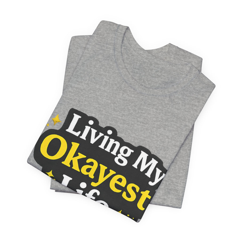 Living My Okayest Life Tee | Funny Sarcastic Quote Shirt