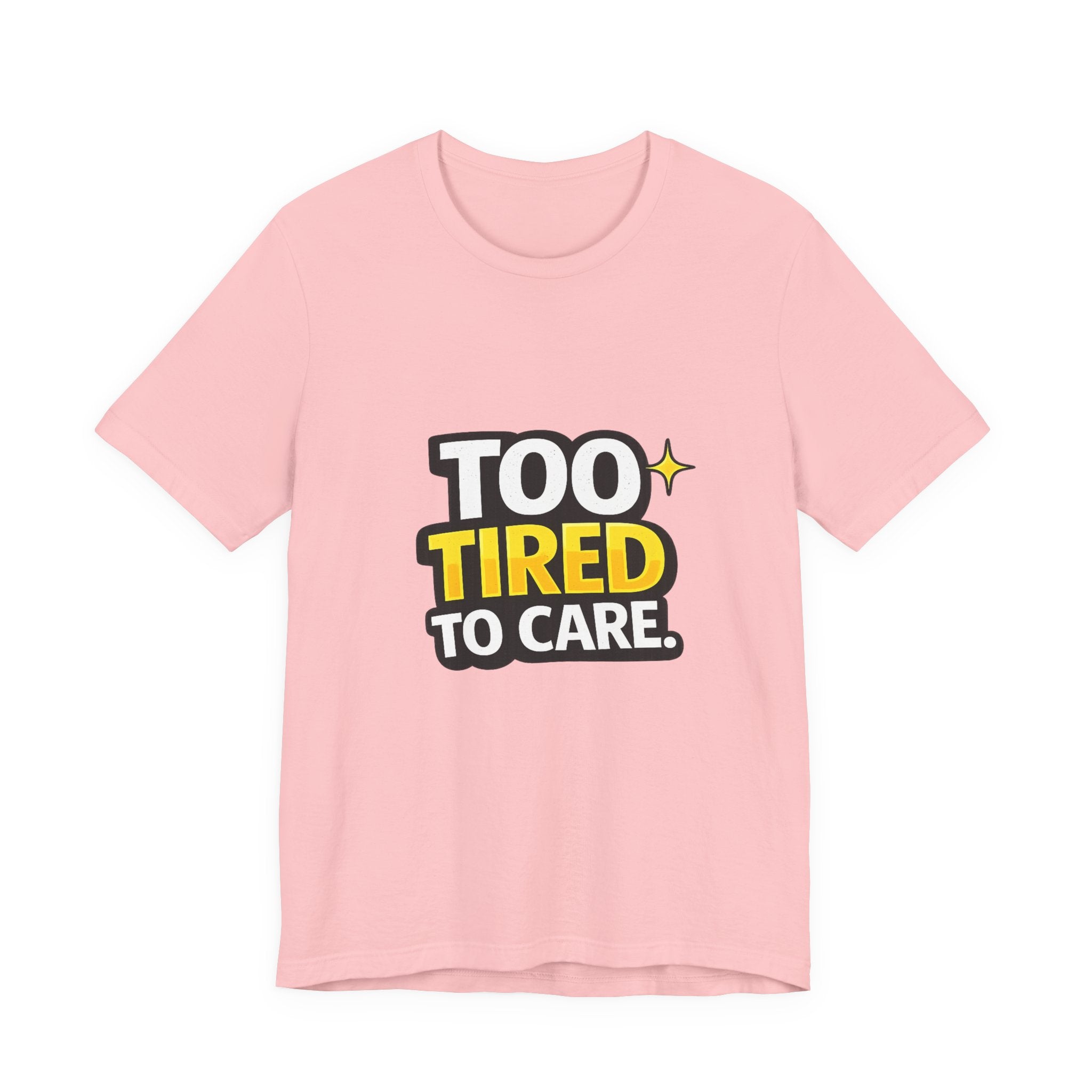 Too Tired To Care | Funny Graphic Tee, Lazy Slogan