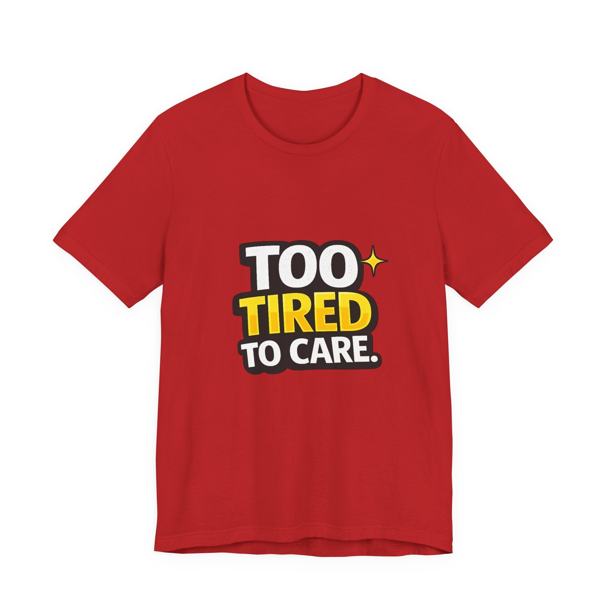 Too Tired To Care | Funny Graphic Tee, Lazy Slogan