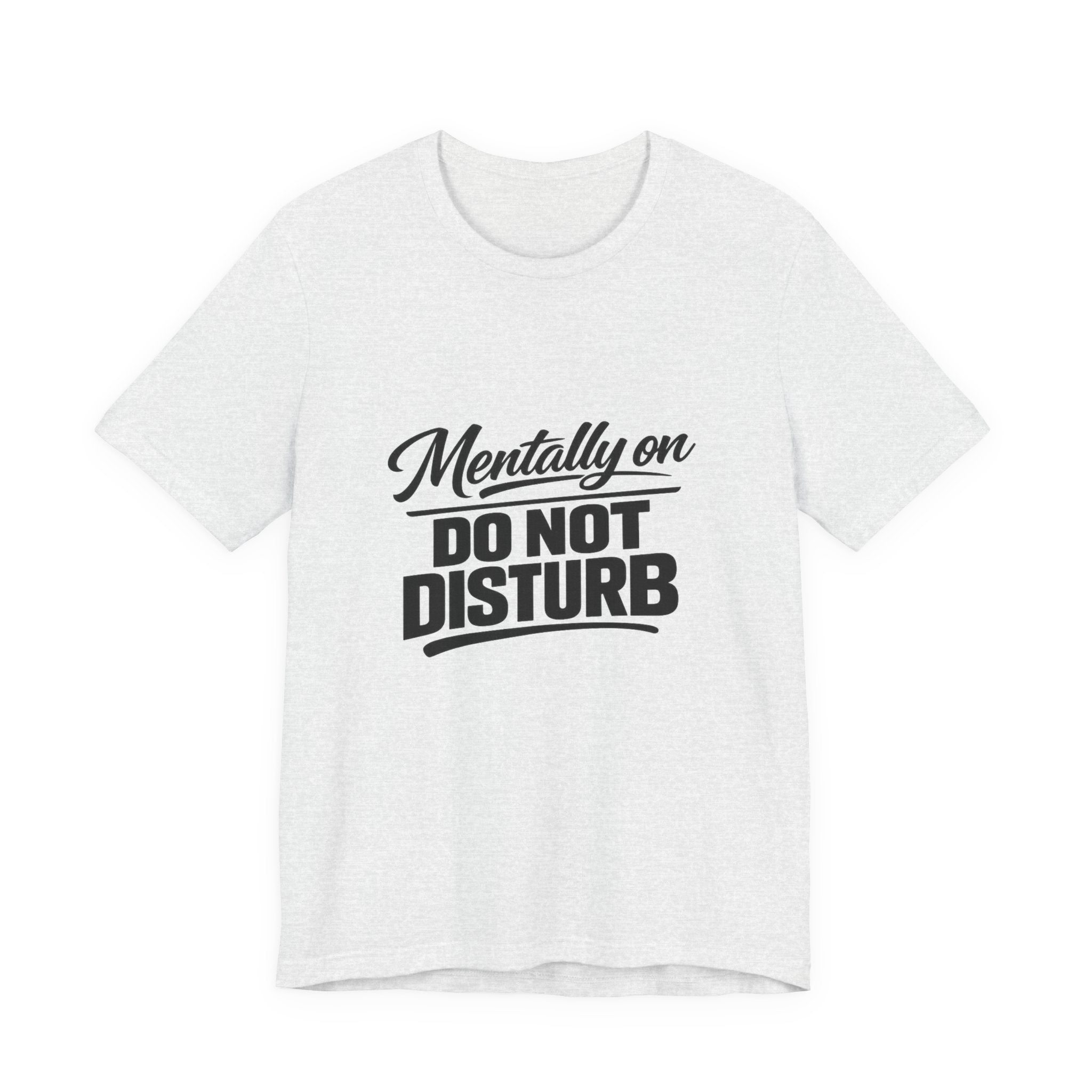 Mentally on Do Not Disturb Tee | Funny Sarcastic
