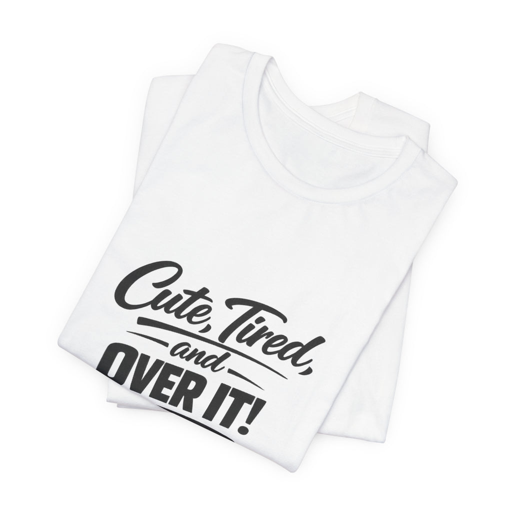 Cute Tired and Over It T-Shirt | Silly Funny Sarcastic Tee
