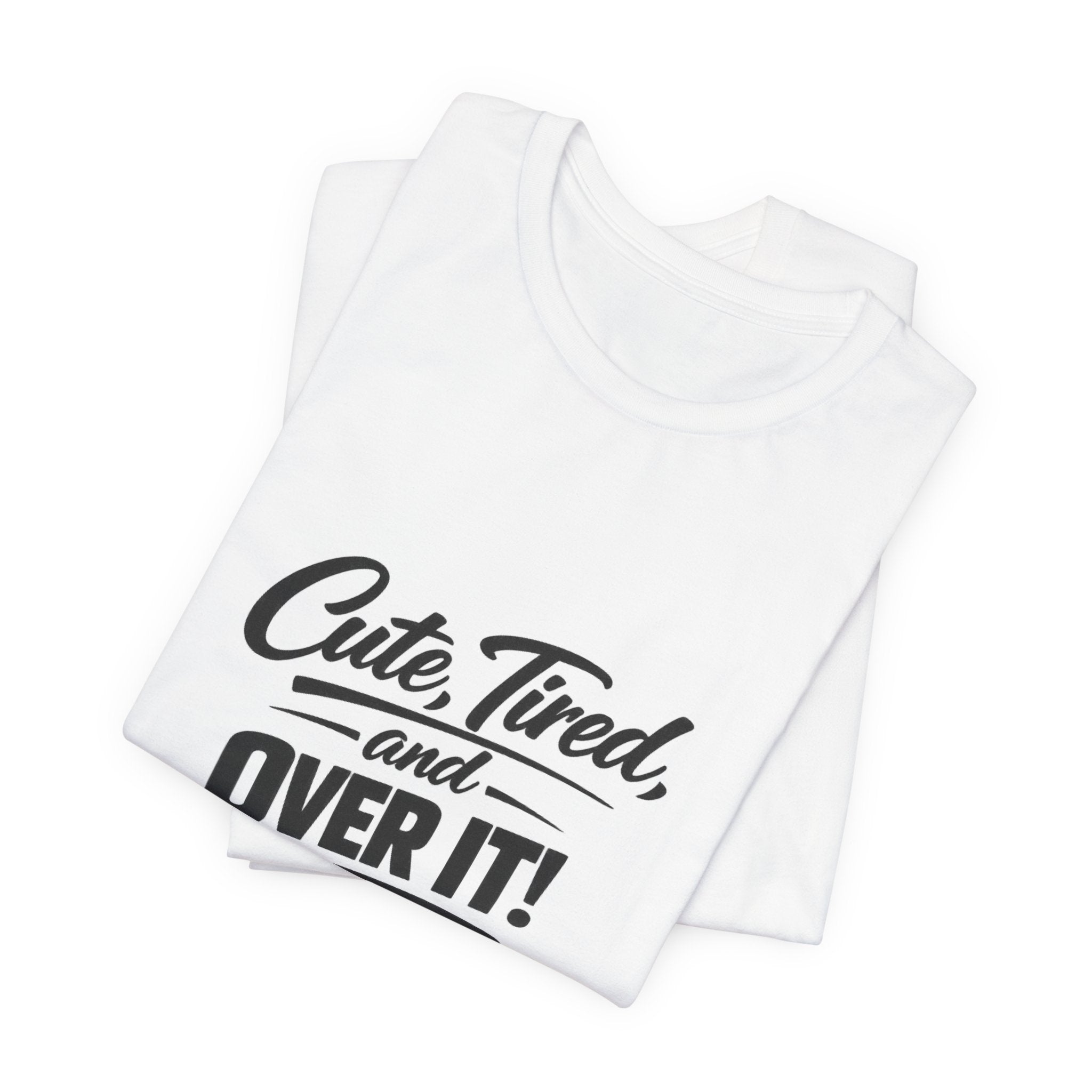 Cute Tired and Over It T-Shirt | Silly Funny Sarcastic Tee