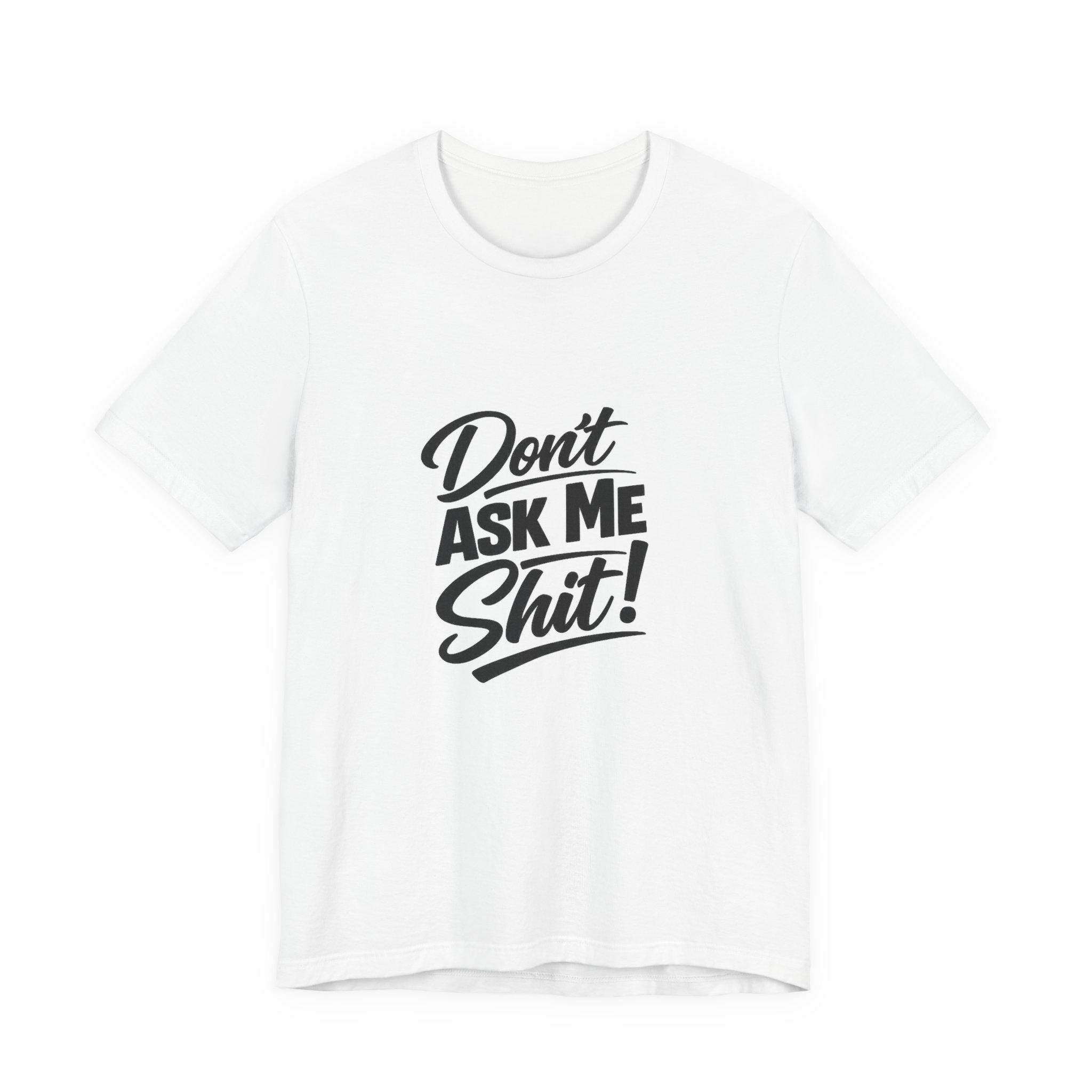 Don't Ask Me Shit T-Shirt | Graphic Tee, Sassy Phrase