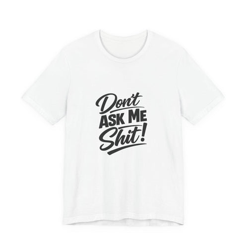 Don't Ask Me Shit T-Shirt | Graphic Tee, Sassy Phrase